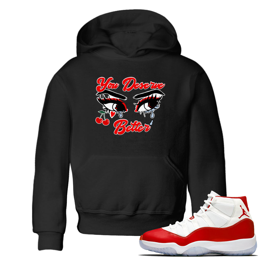 11s Cherry shirts to match jordans You Deserve Better sneaker match tees Air Jordan 11 Retro Cherry match shoes to clothes Drip Gear Zone Youth Baby Black 1 tee