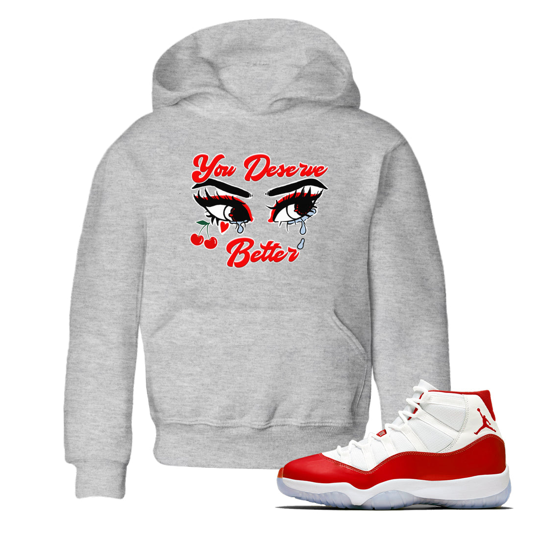 11s Cherry shirts to match jordans You Deserve Better sneaker match tees Air Jordan 11 Retro Cherry match shoes to clothes Drip Gear Zone Youth Baby Heather Grey 1 tee