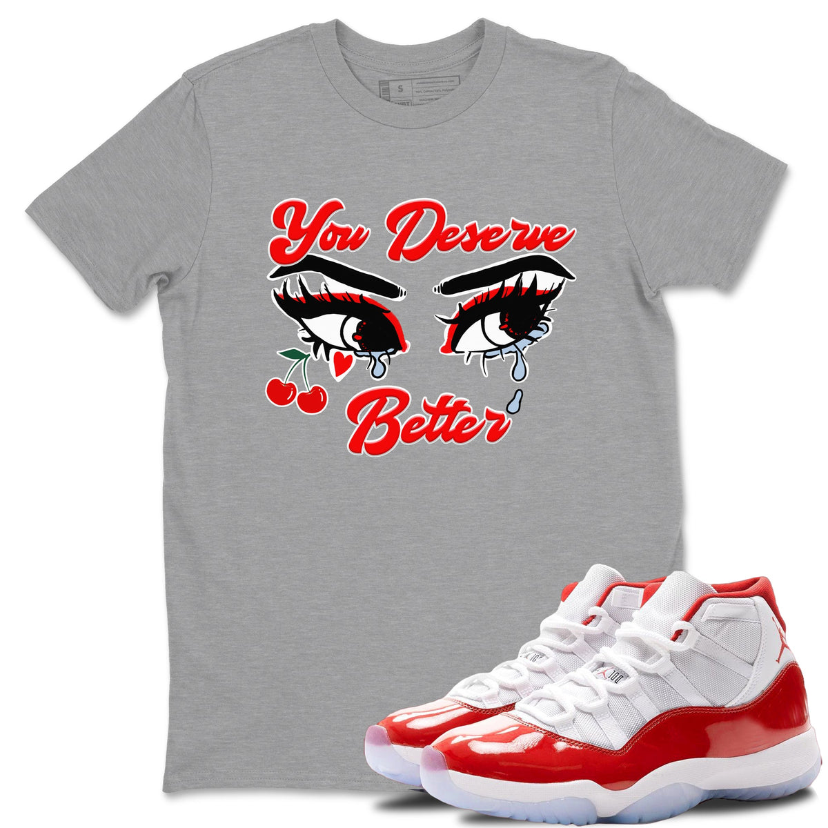 11s Cherry shirts to match jordans You Deserve Better sneaker match tees Air Jordan 11 Retro Cherry match shoes to clothes Drip Gear Zone unisex cotton Heather Grey 1 shirts