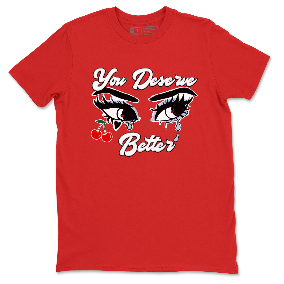 11s Cherry shirts to match jordans You Deserve Better sneaker match tees Air Jordan 11 Retro Cherry match shoes to clothes Drip Gear Zone unisex cotton Red 2 shirts