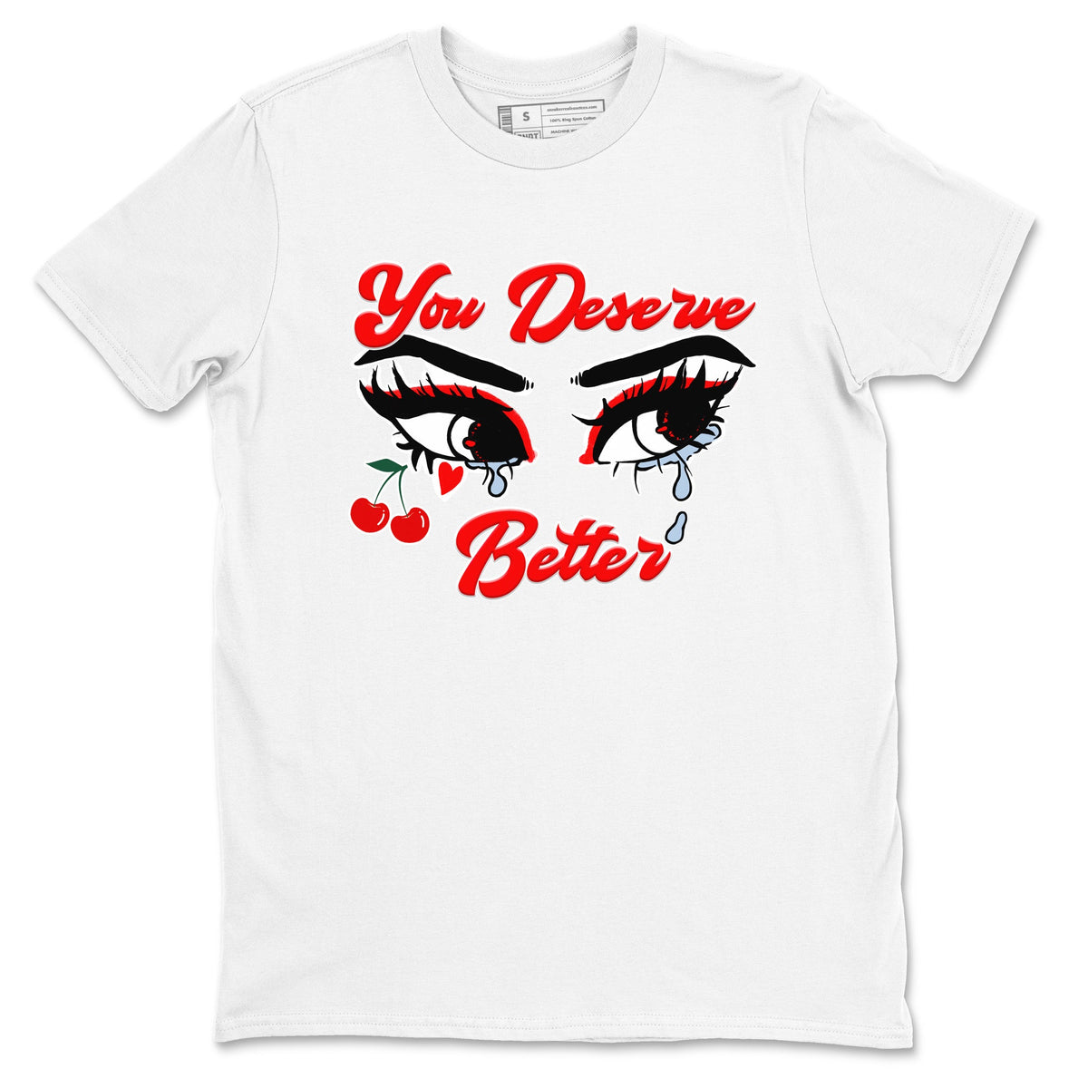 11s Cherry shirts to match jordans You Deserve Better sneaker match tees Air Jordan 11 Retro Cherry match shoes to clothes Drip Gear Zone unisex cotton White 2 shirts