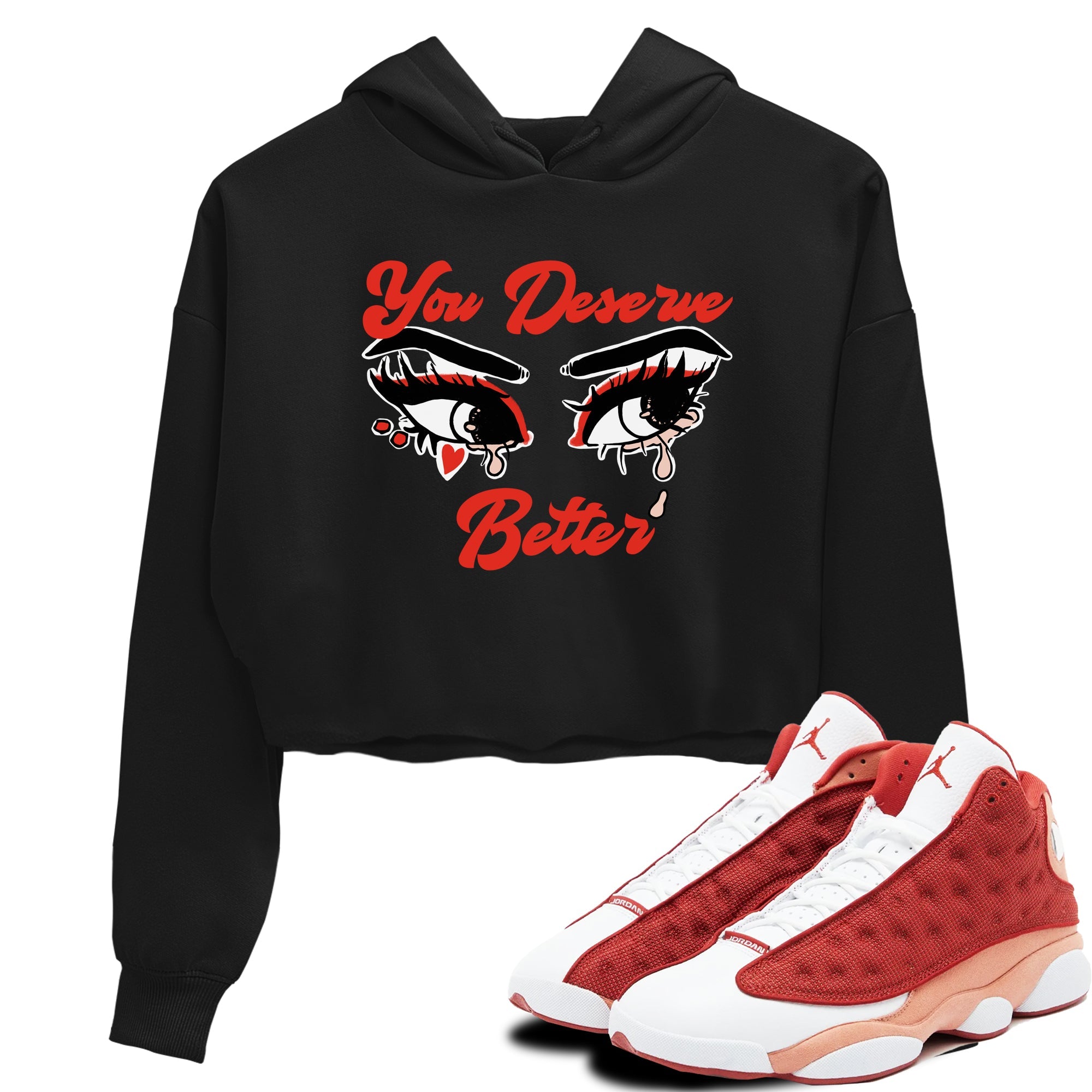 AJ13 Dune Red shirts to match jordans You Deserve Better sneaker match tees Air Jordan 13 Dune Red Drip Gear Zone streetwear brand Black 1 crop tee