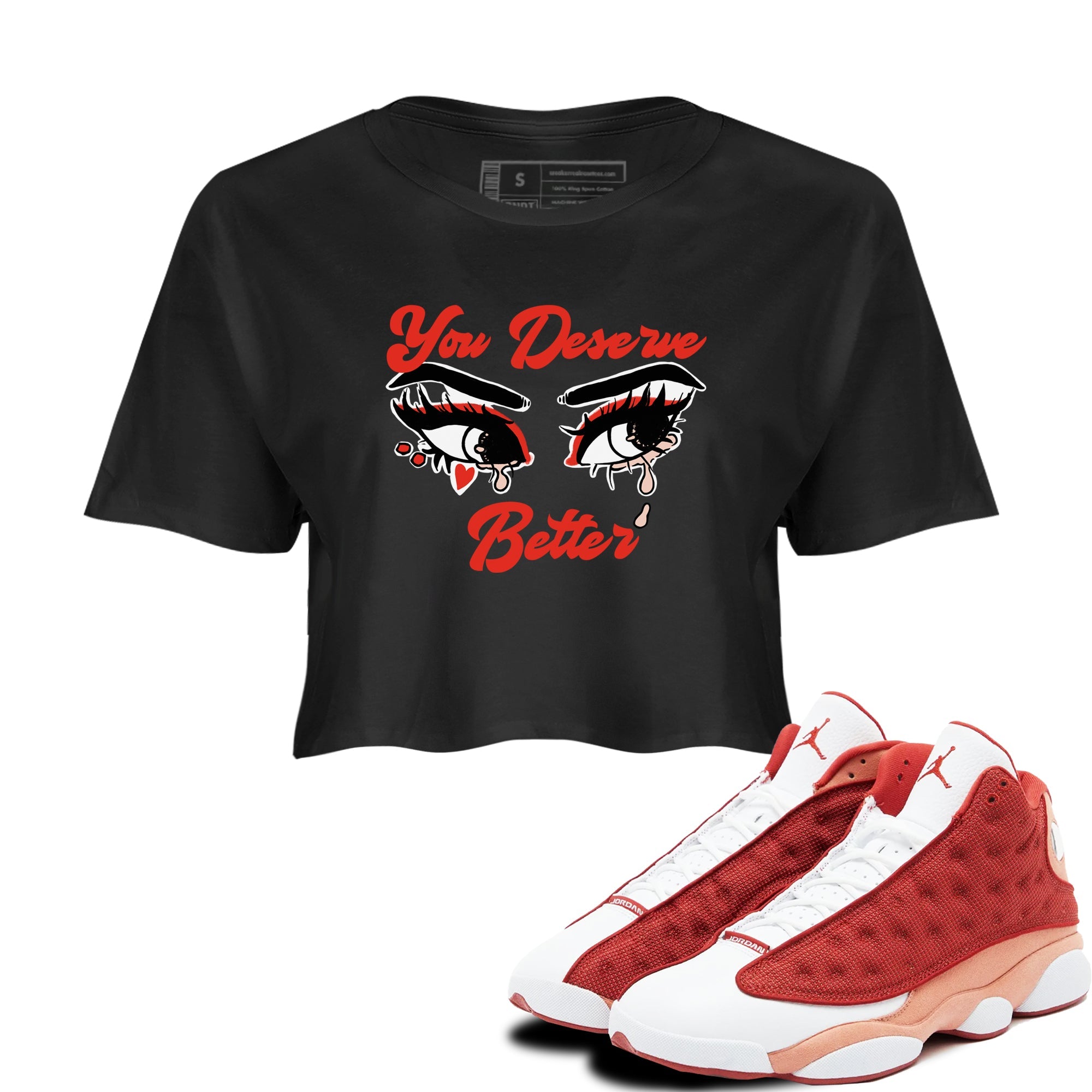 AJ13 Dune Red shirts to match jordans You Deserve Better sneaker match tees Air Jordan 13 Dune Red Drip Gear Zone streetwear brand Black 1 crop tee