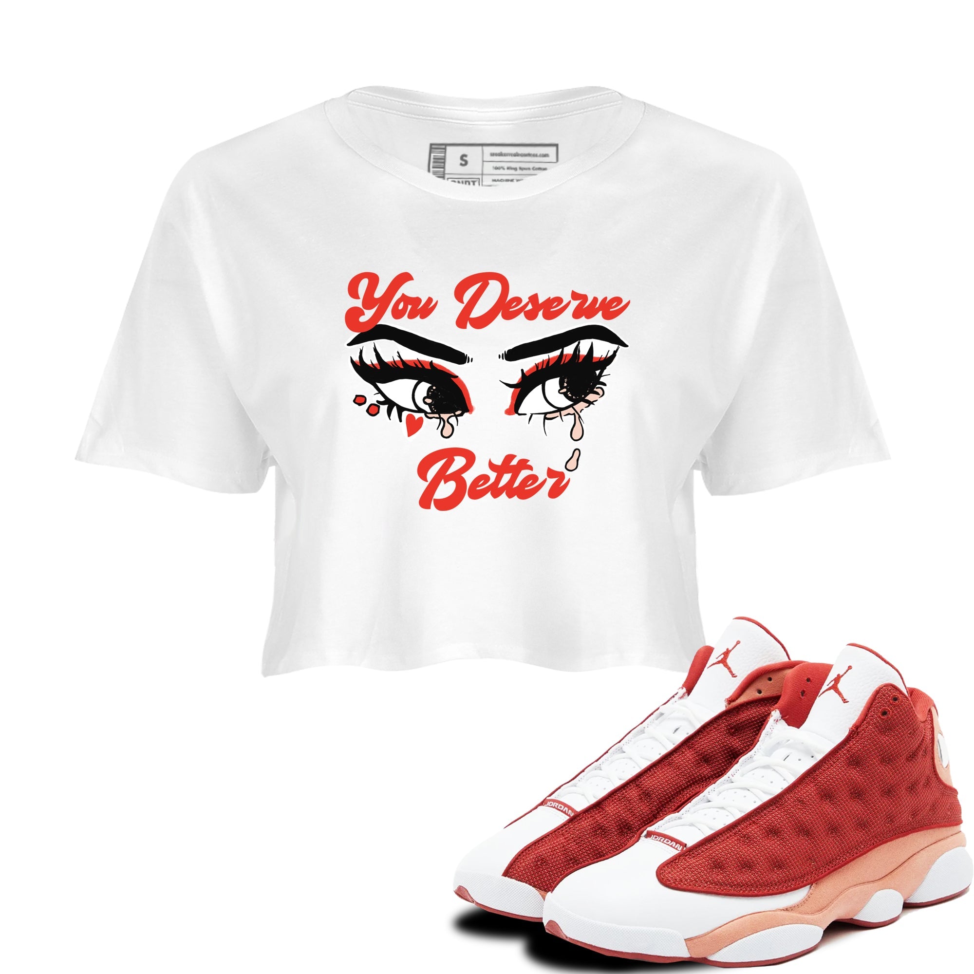 AJ13 Dune Red shirts to match jordans You Deserve Better sneaker match tees Air Jordan 13 Dune Red Drip Gear Zone streetwear brand White 1 crop tee