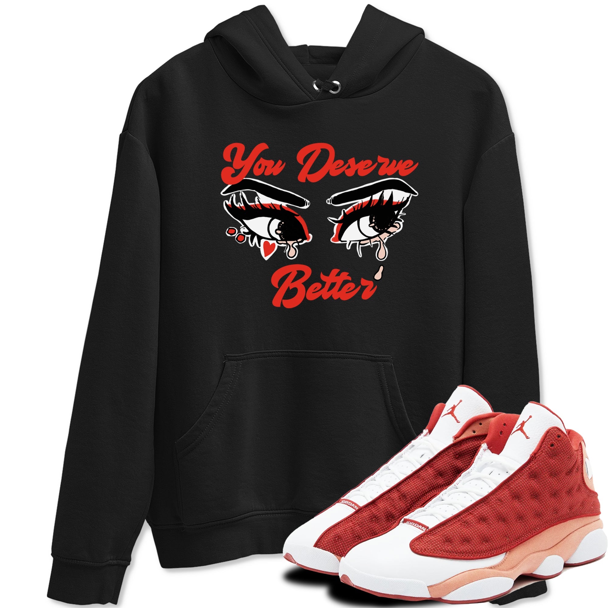AJ13 Dune Red shirts to match jordans You Deserve Better sneaker match tees Air Jordan 13 Dune Red Drip Gear Zone streetwear brand Black 1 unisex cotton tee