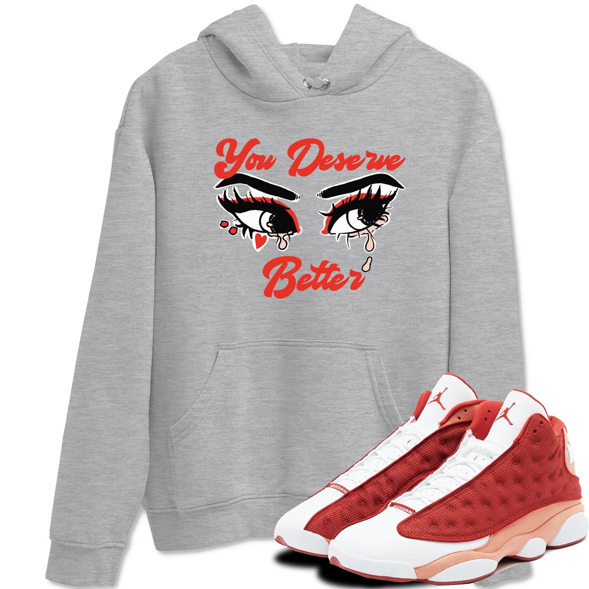 AJ13 Dune Red shirts to match jordans You Deserve Better sneaker match tees Air Jordan 13 Dune Red Drip Gear Zone streetwear brand Heather Grey 1 unisex cotton tee