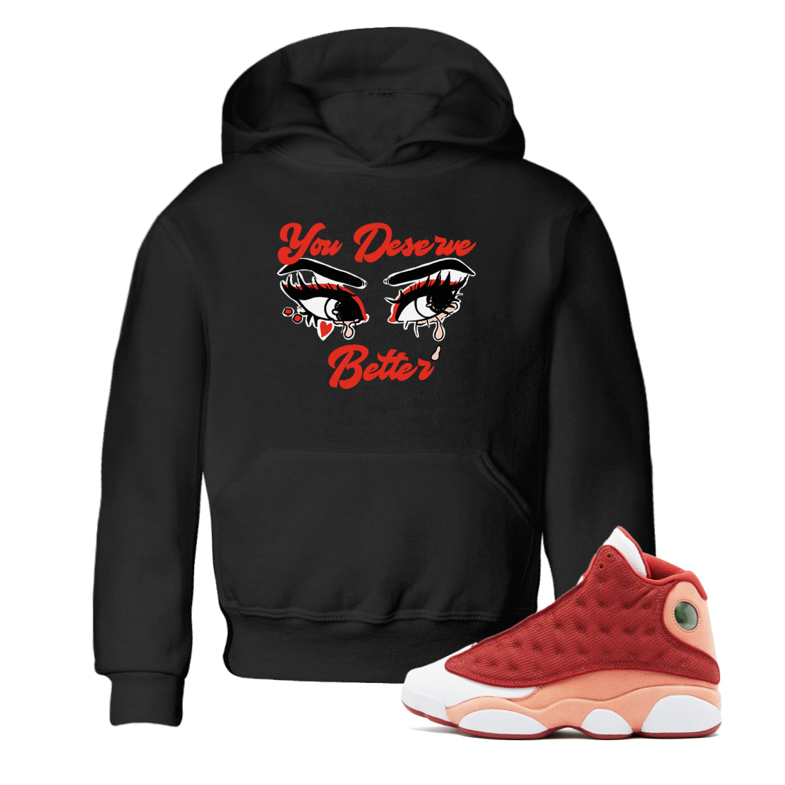 AJ13 Dune Red shirts to match jordans You Deserve Better sneaker match tees Air Jordan 13 Dune Red Drip Gear Zone streetwear brand Baby and Youth Black 1 cotton tee