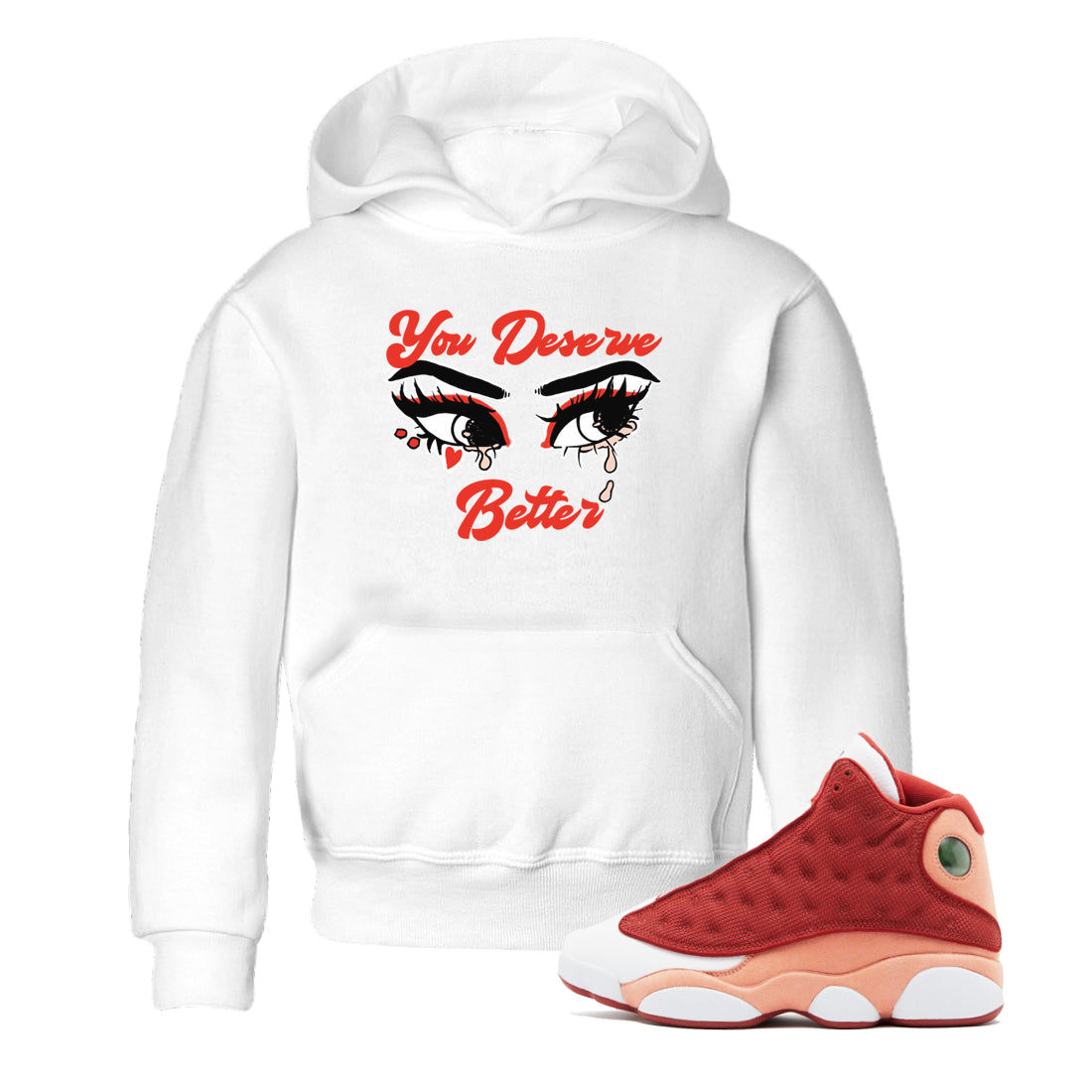 AJ13 Dune Red shirts to match jordans You Deserve Better sneaker match tees Air Jordan 13 Dune Red Drip Gear Zone streetwear brand Baby and Youth White 1 cotton tee