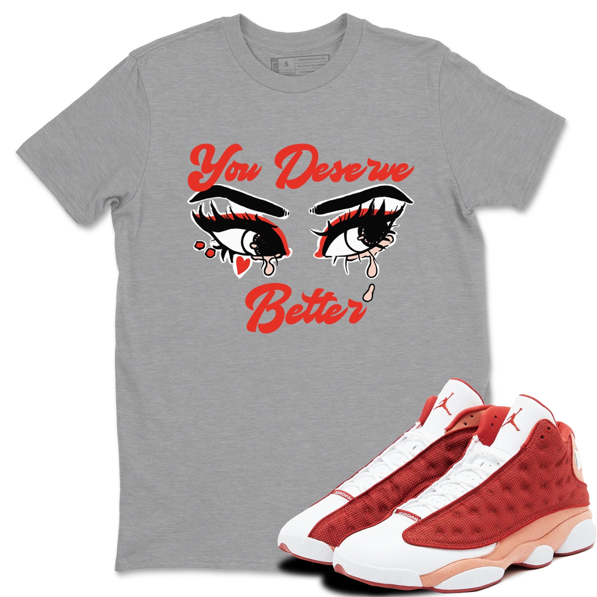 AJ13 Dune Red shirts to match jordans You Deserve Better sneaker match tees Air Jordan 13 Dune Red Drip Gear Zone streetwear brand Heather Grey 1 unisex cotton tee