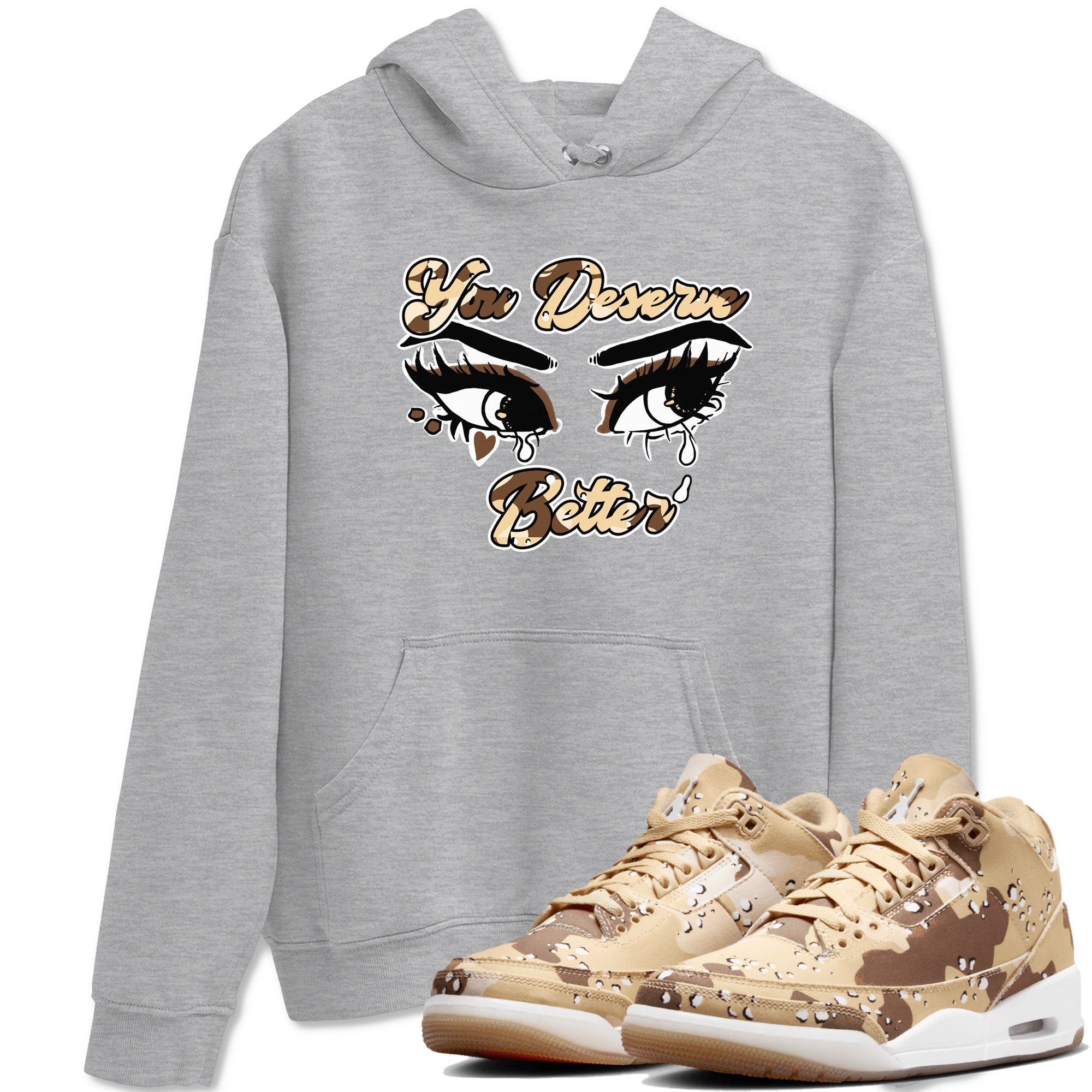AJ3 Desert Camo shirts to match jordans You Deserve Better sneaker match tees Air Jordan 3 Desert Camo Drip Gear Zone streetwear brand Heather Grey 1 unisex cotton tee