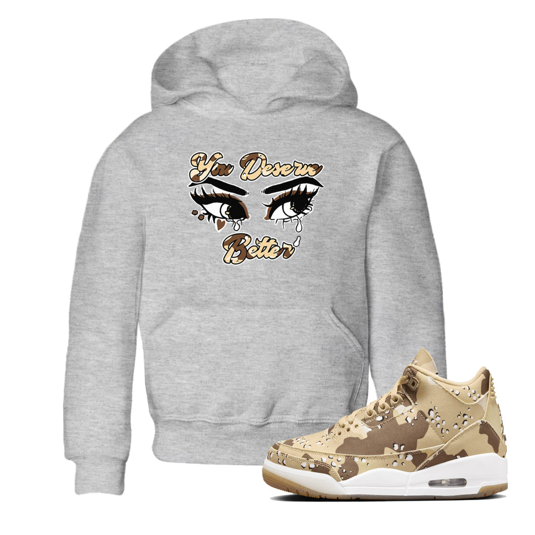 AJ3 Desert Camo shirts to match jordans You Deserve Better sneaker match tees Air Jordan 3 Desert Camo Drip Gear Zone streetwear brand Baby and Youth Heather Grey 1 cotton tee