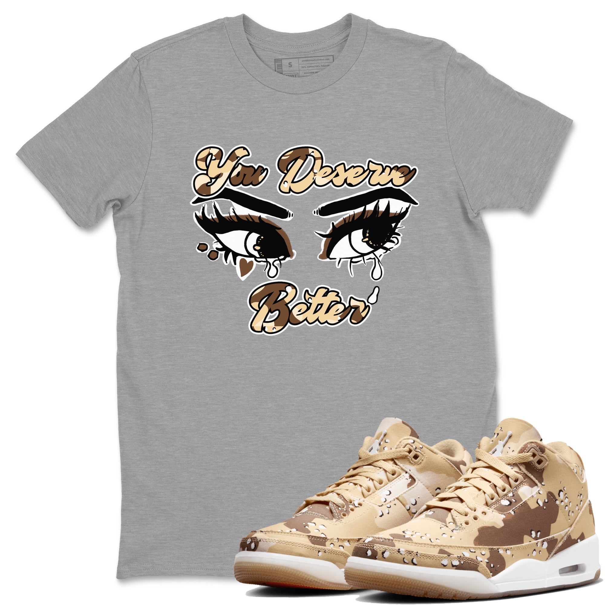 AJ3 Desert Camo shirts to match jordans You Deserve Better sneaker match tees Air Jordan 3 Desert Camo Drip Gear Zone streetwear brand Heather Grey 1 unisex cotton tee