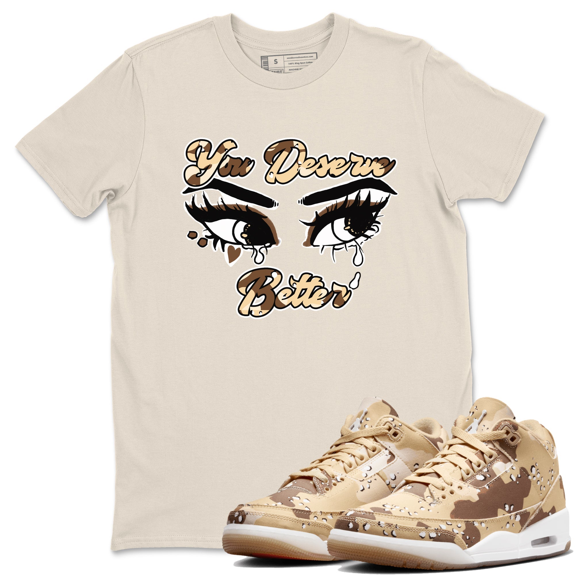 AJ3 Desert Camo shirts to match jordans You Deserve Better sneaker match tees Air Jordan 3 Desert Camo Drip Gear Zone streetwear brand Natural 1 unisex cotton tee