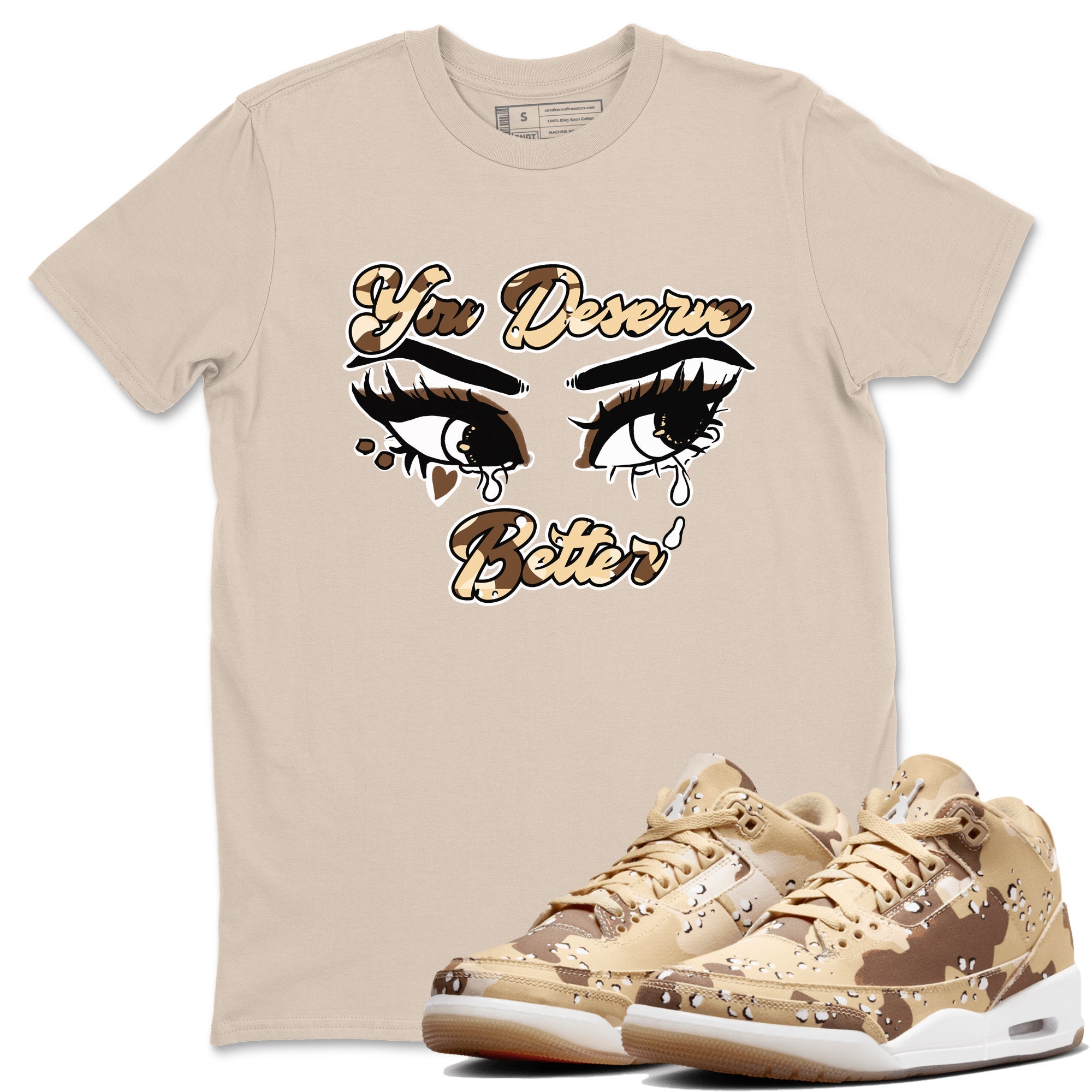 AJ3 Desert Camo shirts to match jordans You Deserve Better sneaker match tees Air Jordan 3 Desert Camo Drip Gear Zone streetwear brand Sand 1 unisex cotton tee