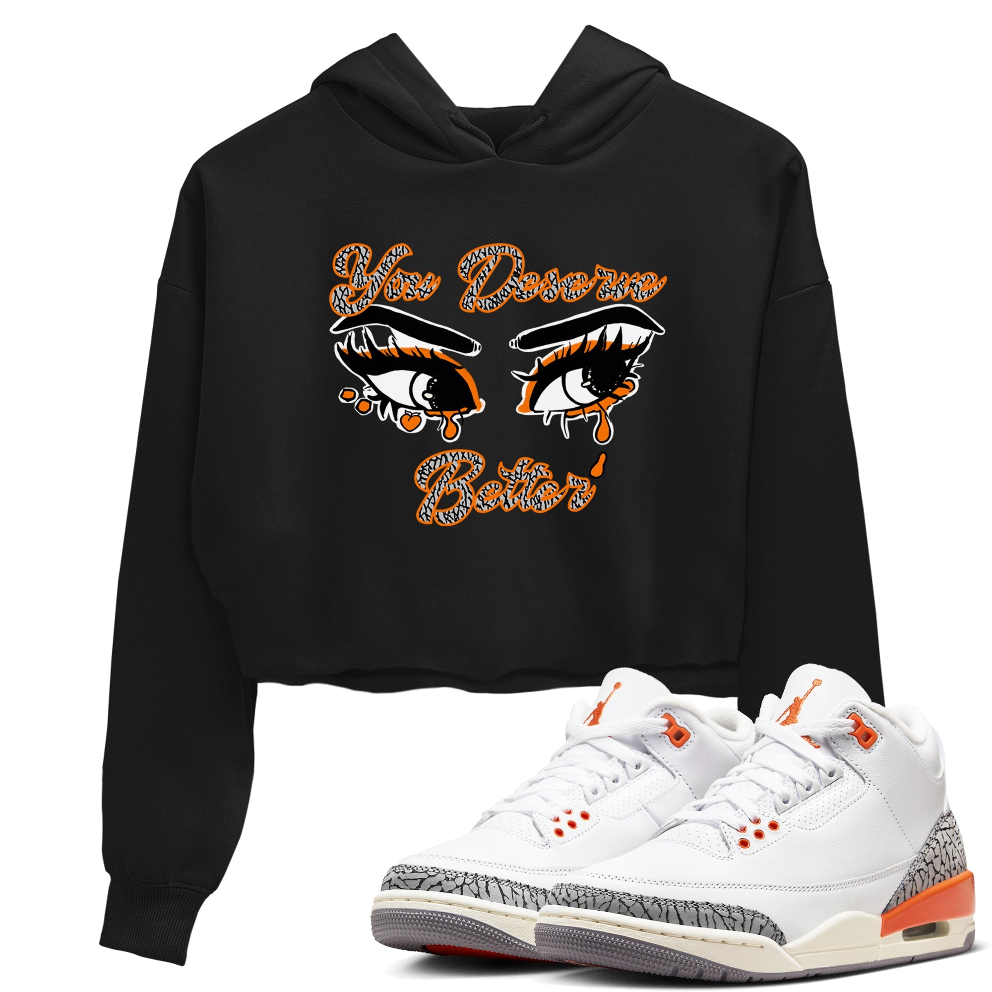 3s Georgia Peach shirt to match jordans You Deserve Better sneaker tees Air Jordan 3 Georgia Peach Drip Gear Zone Black 1 crop length shirt
