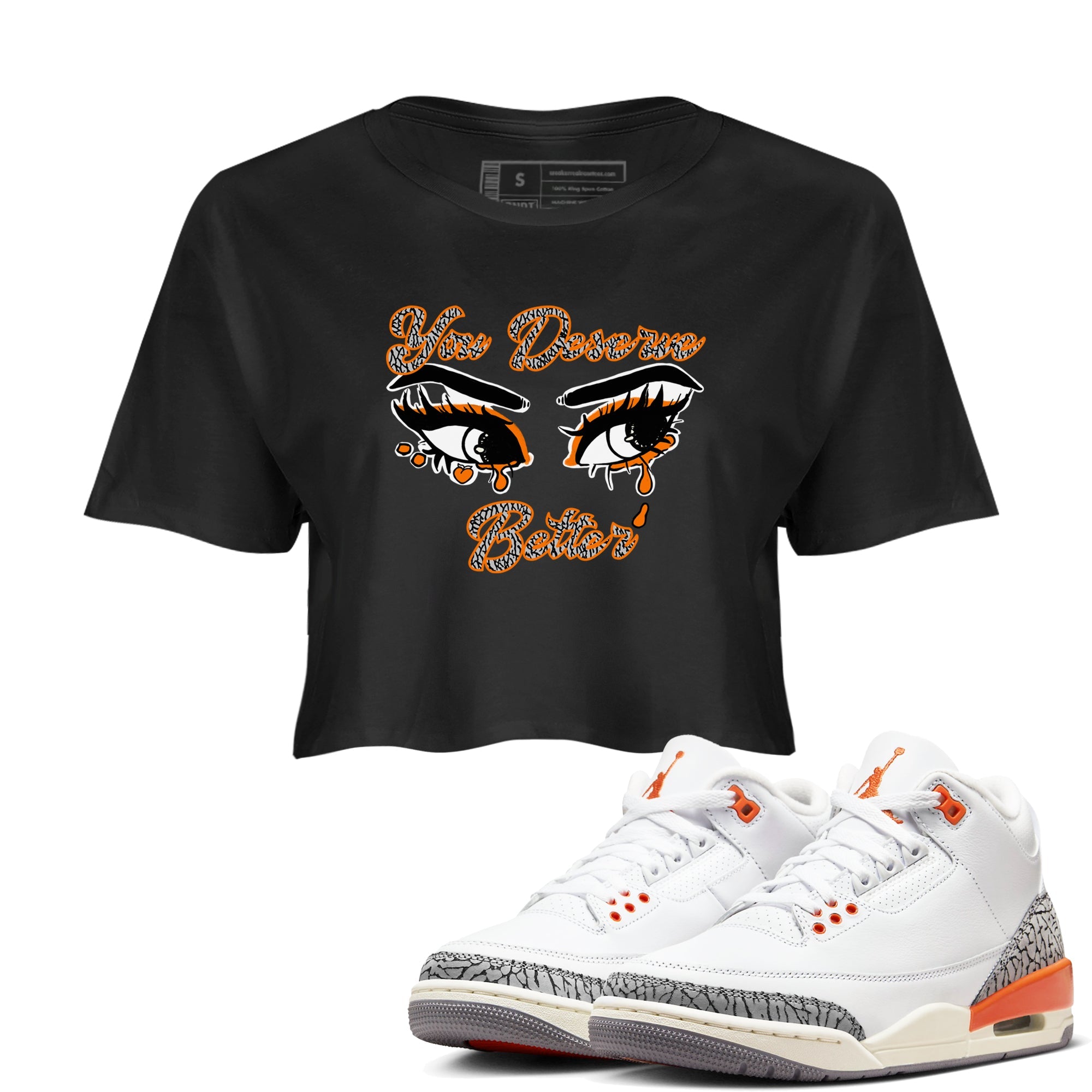 3s Georgia Peach shirt to match jordans You Deserve Better sneaker tees Air Jordan 3 Georgia Peach Drip Gear Zone Black 1 crop length shirt