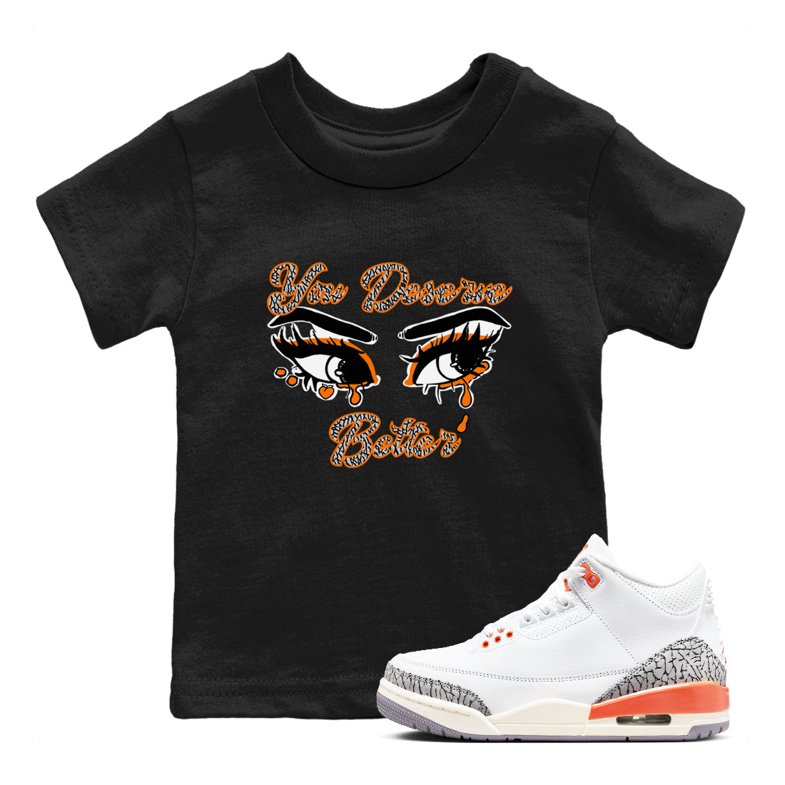 3s Georgia Peach shirt to match jordans You Deserve Better sneaker tees Air Jordan 3 Georgia Peach Drip Gear Zone baby toddler Black 1 cotton Shirt