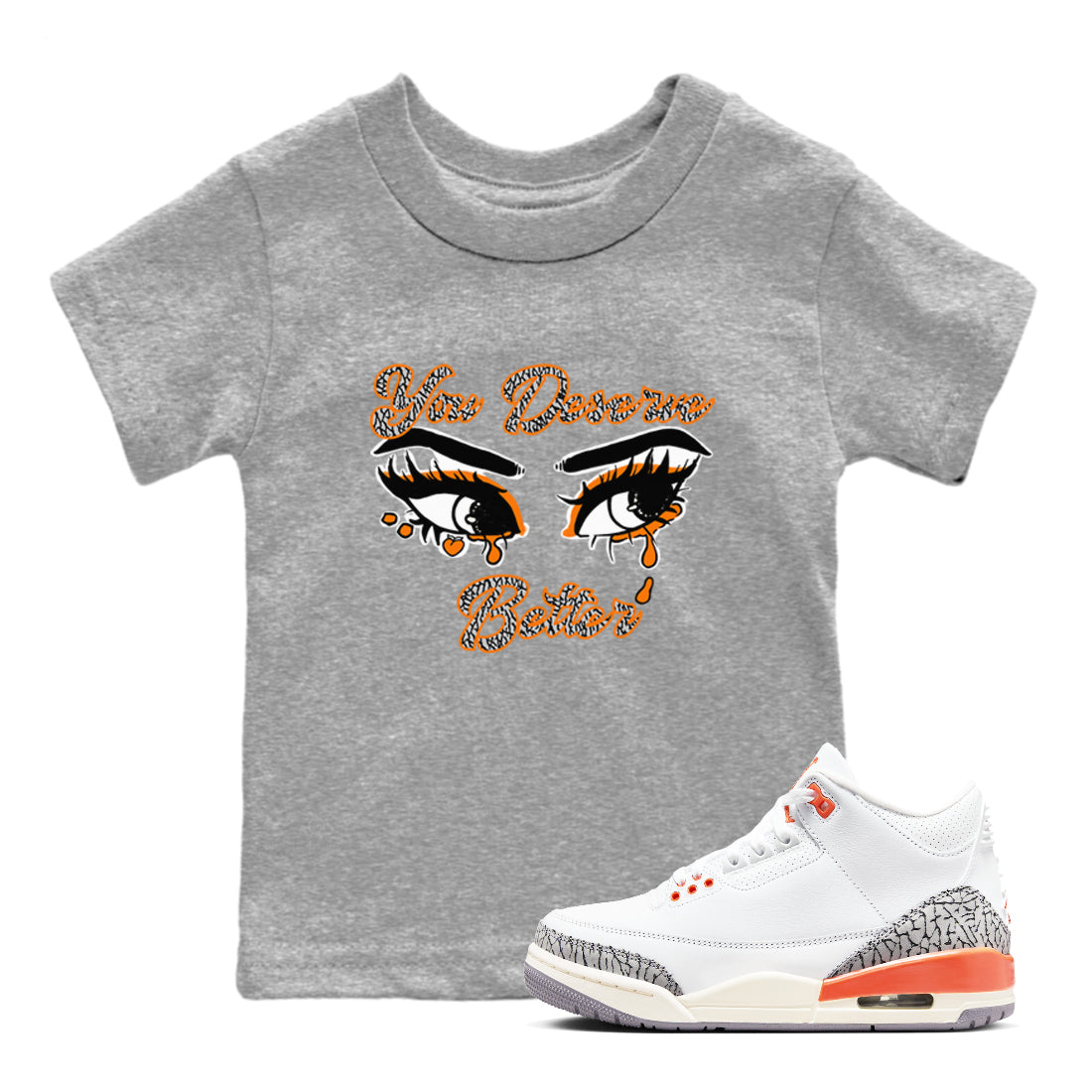 3s Georgia Peach shirt to match jordans You Deserve Better sneaker tees Air Jordan 3 Georgia Peach Drip Gear Zone baby toddler Heather Grey 1 cotton Shirt
