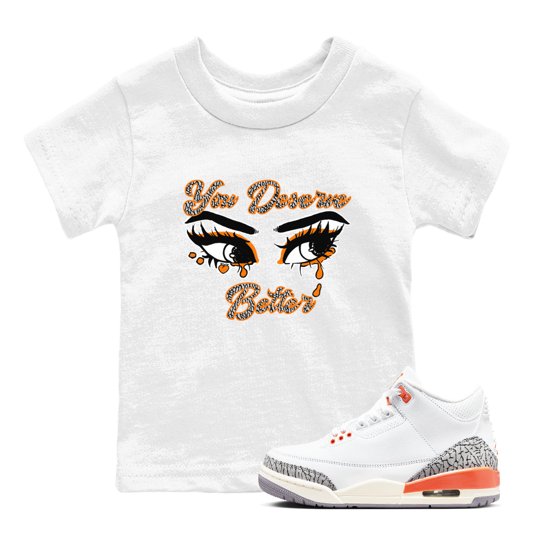 3s Georgia Peach shirt to match jordans You Deserve Better sneaker tees Air Jordan 3 Georgia Peach Drip Gear Zone baby toddler White 1 cotton Shirt