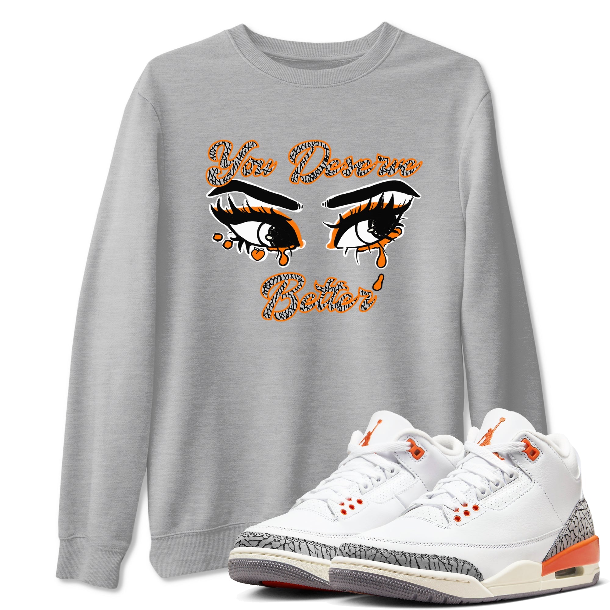 3s Georgia Peach shirt to match jordans You Deserve Better sneaker tees Air Jordan 3 Georgia Peach Drip Gear Zone unisex cotton Heather Grey 1 crew neck shirt