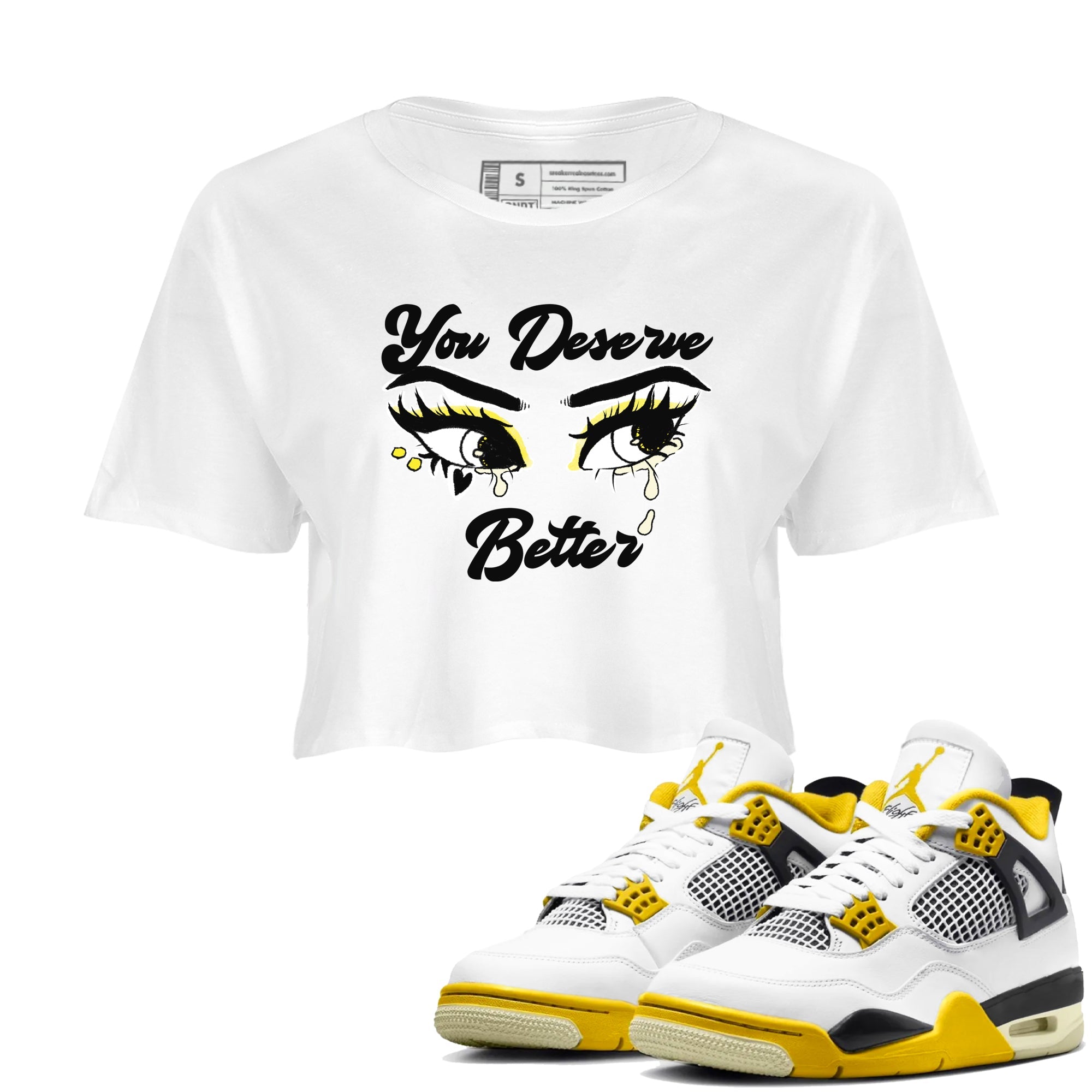 AJ4 Vivid Sulfur shirt to match jordans You Deserve Better sneaker tees Air Jordan 4 Vivid Sulfur Drip Gear Zone White 1 crop length shirt