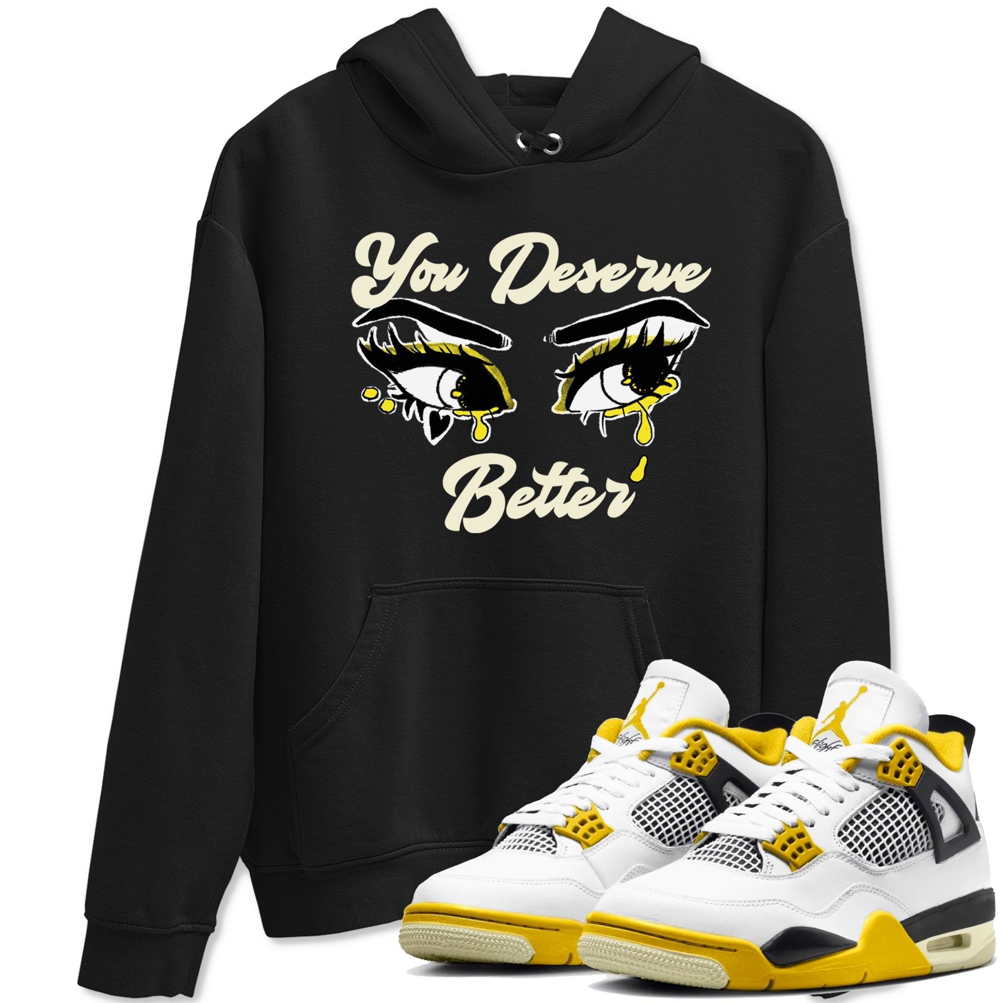 AJ4 Vivid Sulfur shirt to match jordans You Deserve Better sneaker tees Air Jordan 4 Vivid Sulfur Drip Gear Zone unisex cotton Black 1 crew neck shirt
