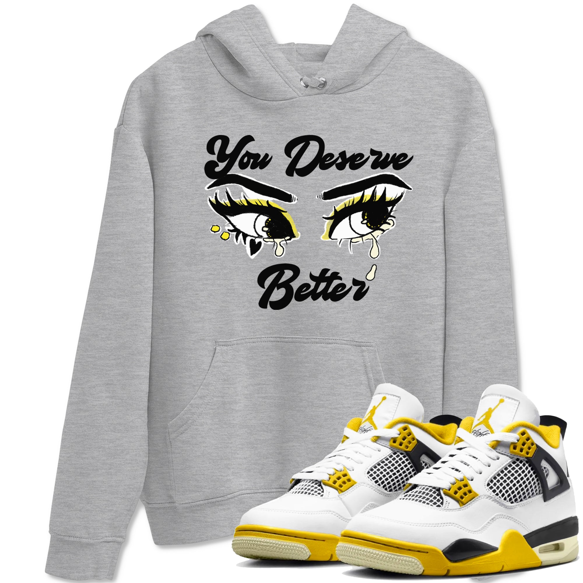 AJ4 Vivid Sulfur shirt to match jordans You Deserve Better sneaker tees Air Jordan 4 Vivid Sulfur Drip Gear Zone unisex cotton Heather Grey 1 crew neck shirt