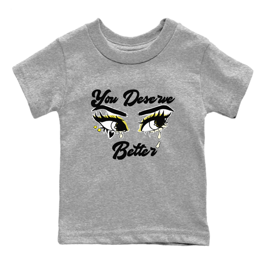AJ4 Vivid Sulfur shirt to match jordans You Deserve Better sneaker tees Air Jordan 4 Vivid Sulfur Drip Gear Zone baby toddler Heather Grey 2 cotton Shirt