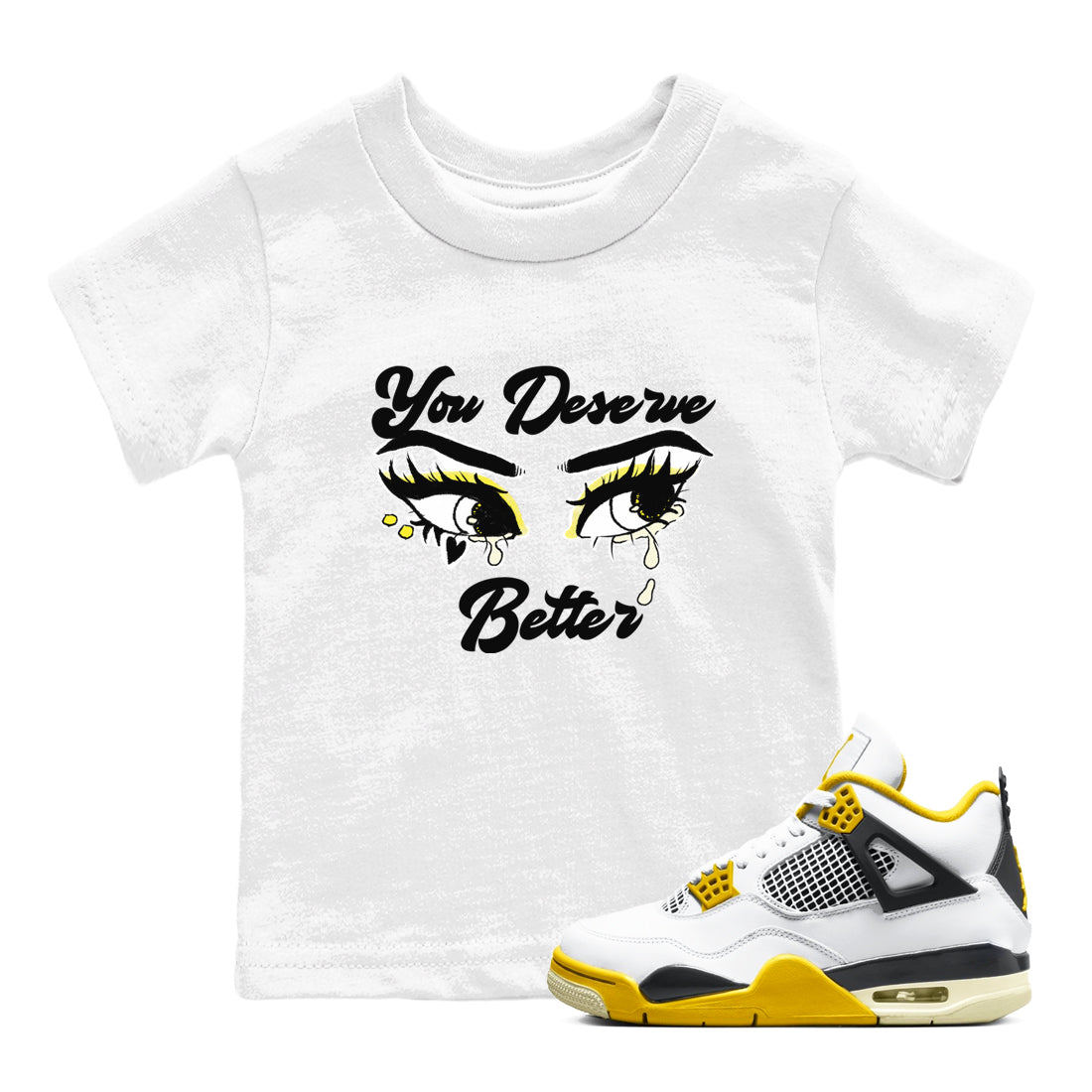 AJ4 Vivid Sulfur shirt to match jordans You Deserve Better sneaker tees Air Jordan 4 Vivid Sulfur Drip Gear Zone baby toddler White 1 cotton Shirt
