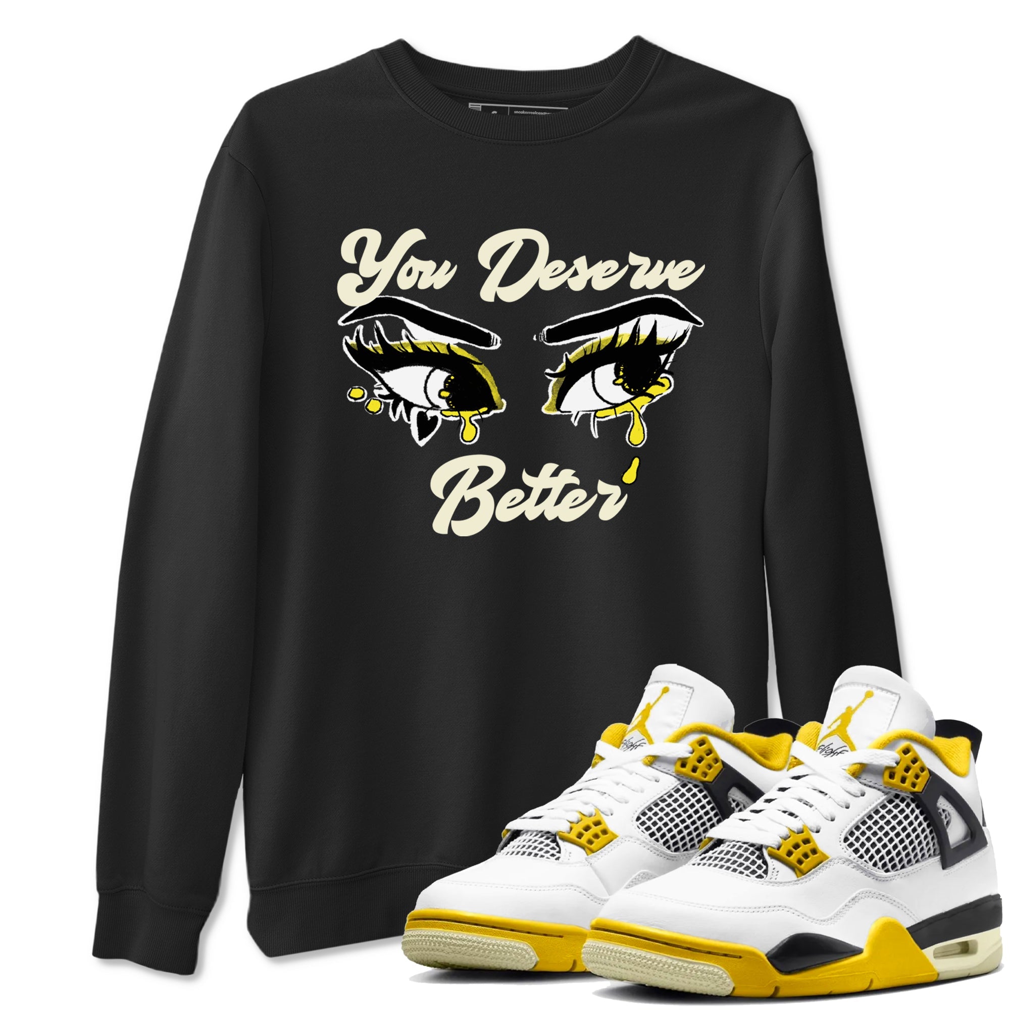 AJ4 Vivid Sulfur shirt to match jordans You Deserve Better sneaker tees Air Jordan 4 Vivid Sulfur Drip Gear Zone unisex cotton Black 1 crew neck shirt