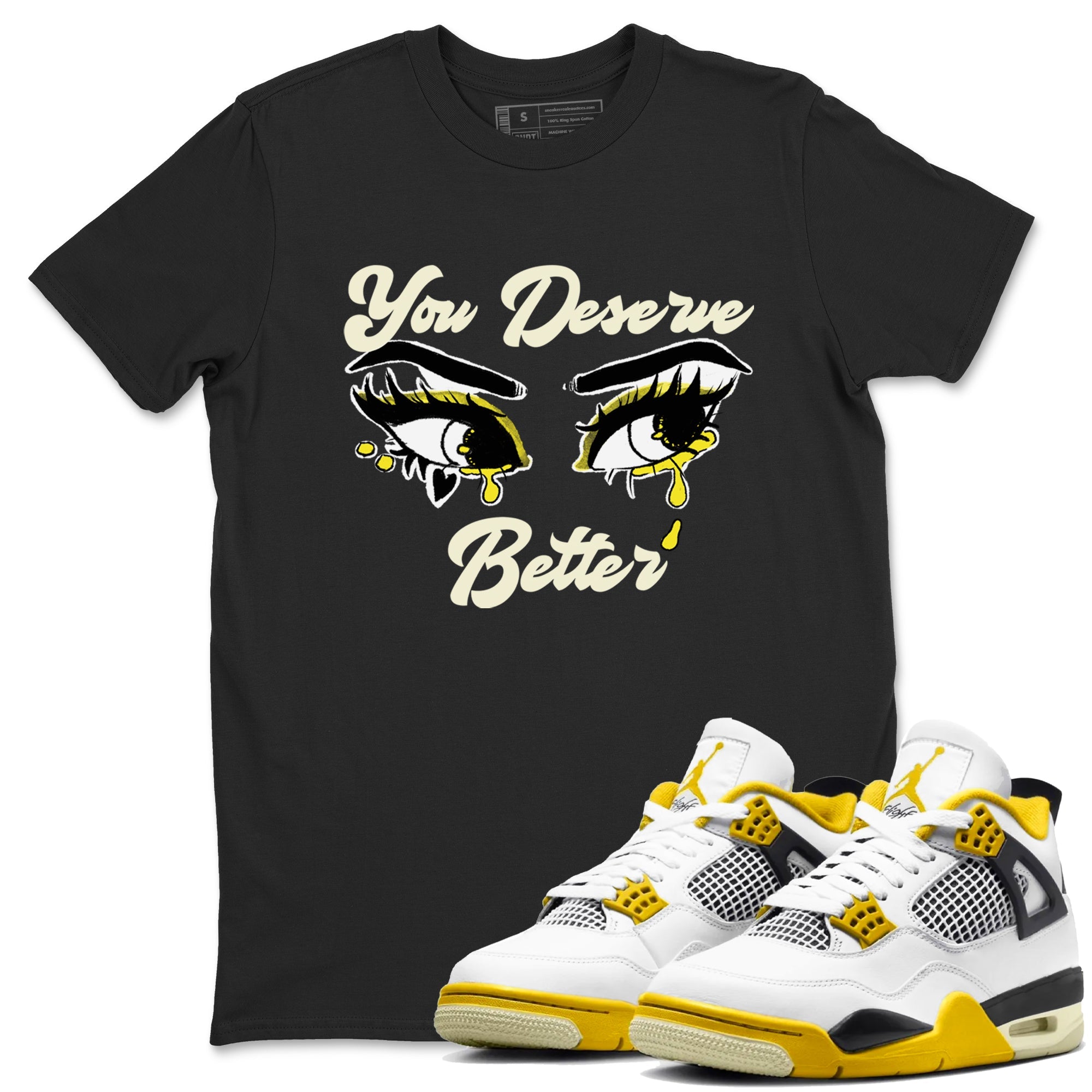 AJ4 Vivid Sulfur shirt to match jordans You Deserve Better sneaker tees Air Jordan 4 Vivid Sulfur Drip Gear Zone unisex cotton Black 1 crew neck shirt