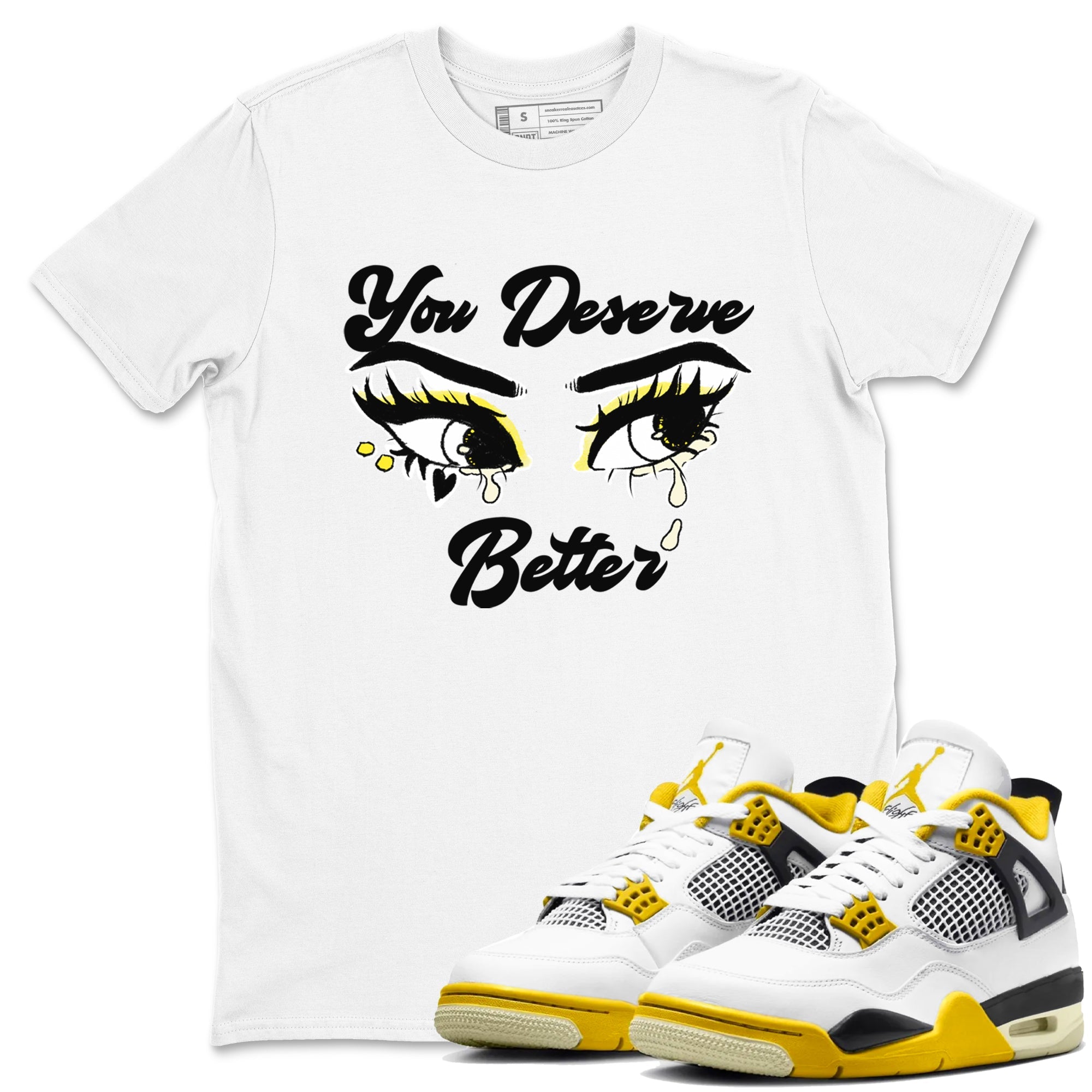 AJ4 Vivid Sulfur shirt to match jordans You Deserve Better sneaker tees Air Jordan 4 Vivid Sulfur Drip Gear Zone unisex cotton White 1 crew neck shirt