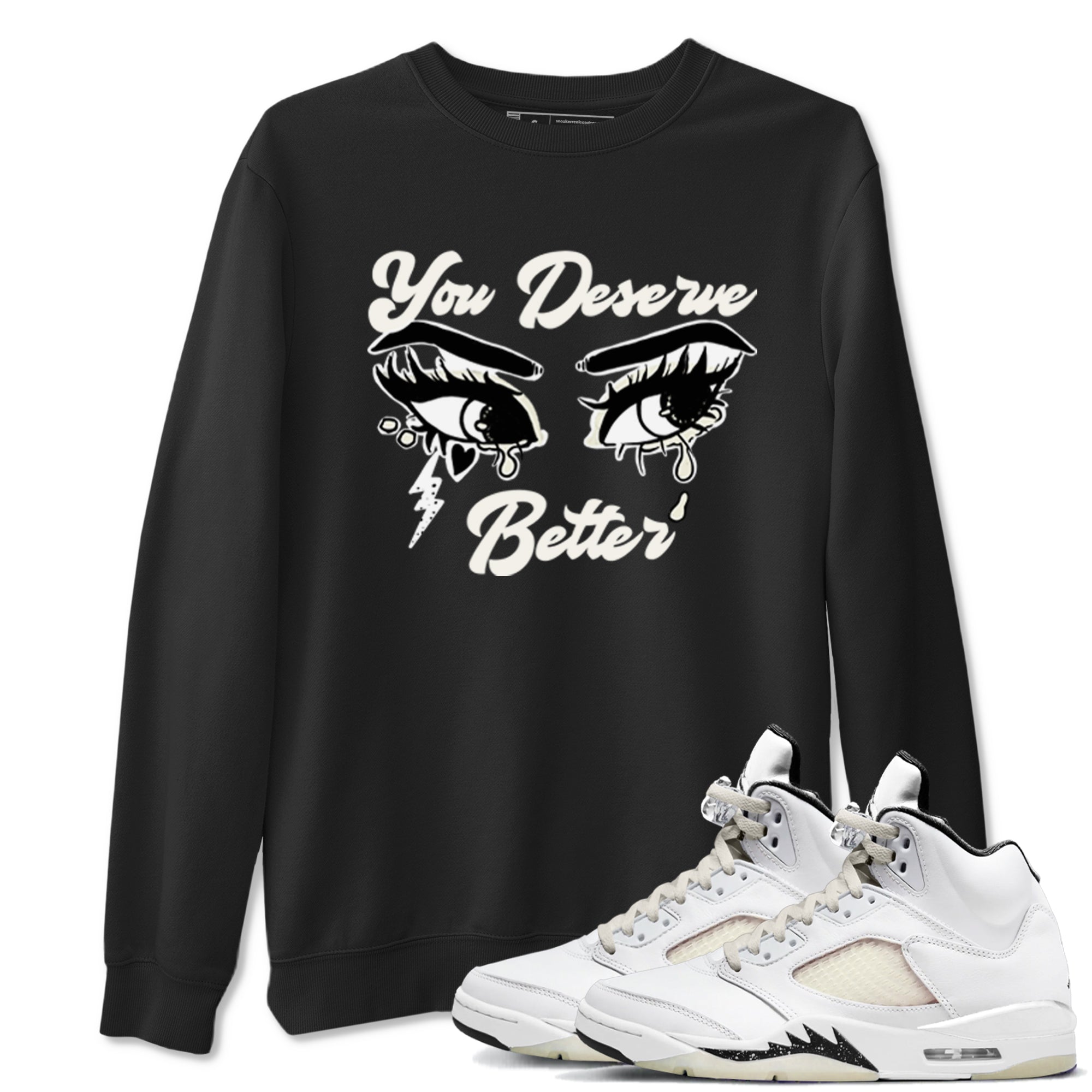 AJ5 Sail shirt to match jordans You Deserve Better sneaker tees Air Jordan 5 Sail Drip Gear Zone unisex cotton Black 1 crew neck shirt