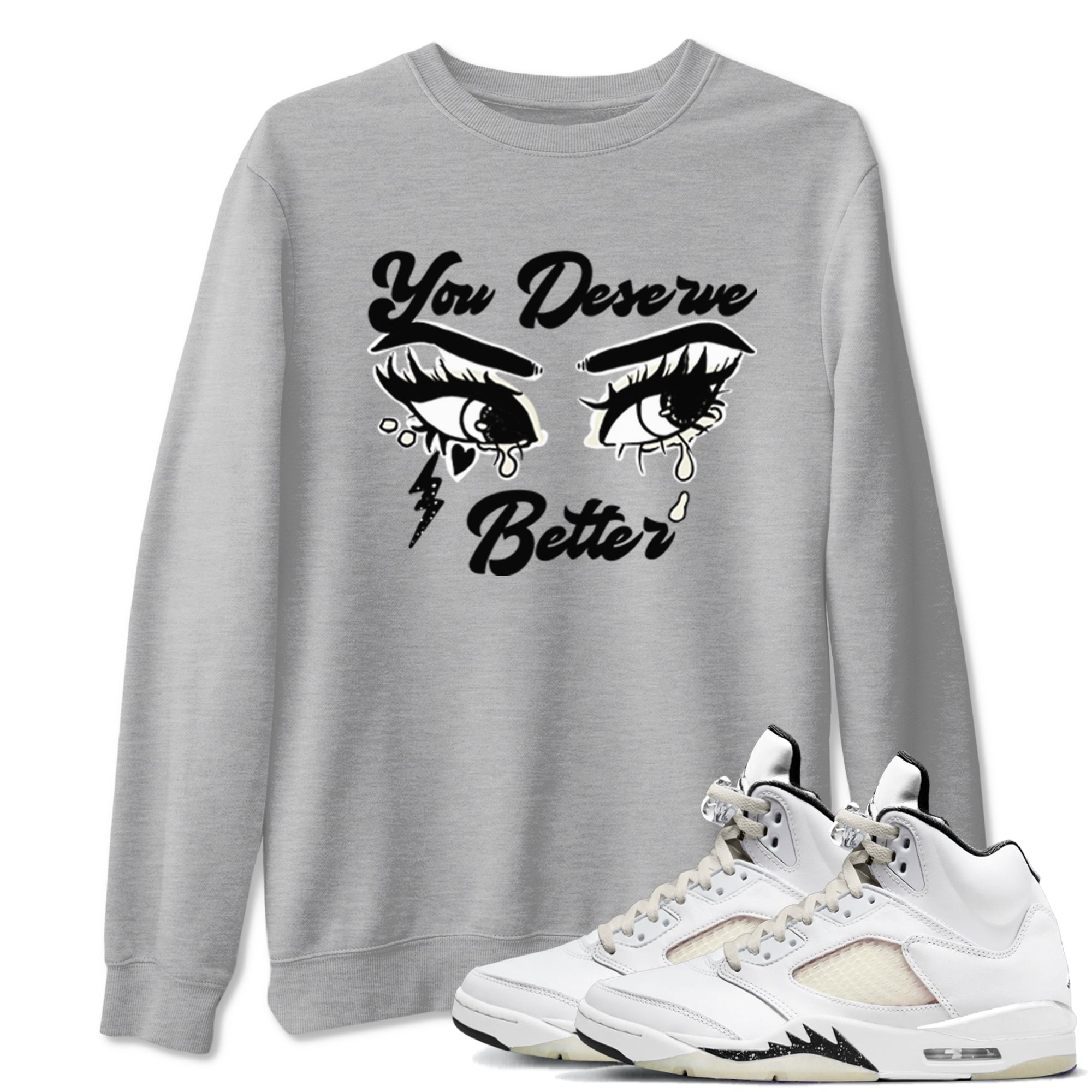 AJ5 Sail shirt to match jordans You Deserve Better sneaker tees Air Jordan 5 Sail Drip Gear Zone unisex cotton Heather Grey 1 crew neck shirt