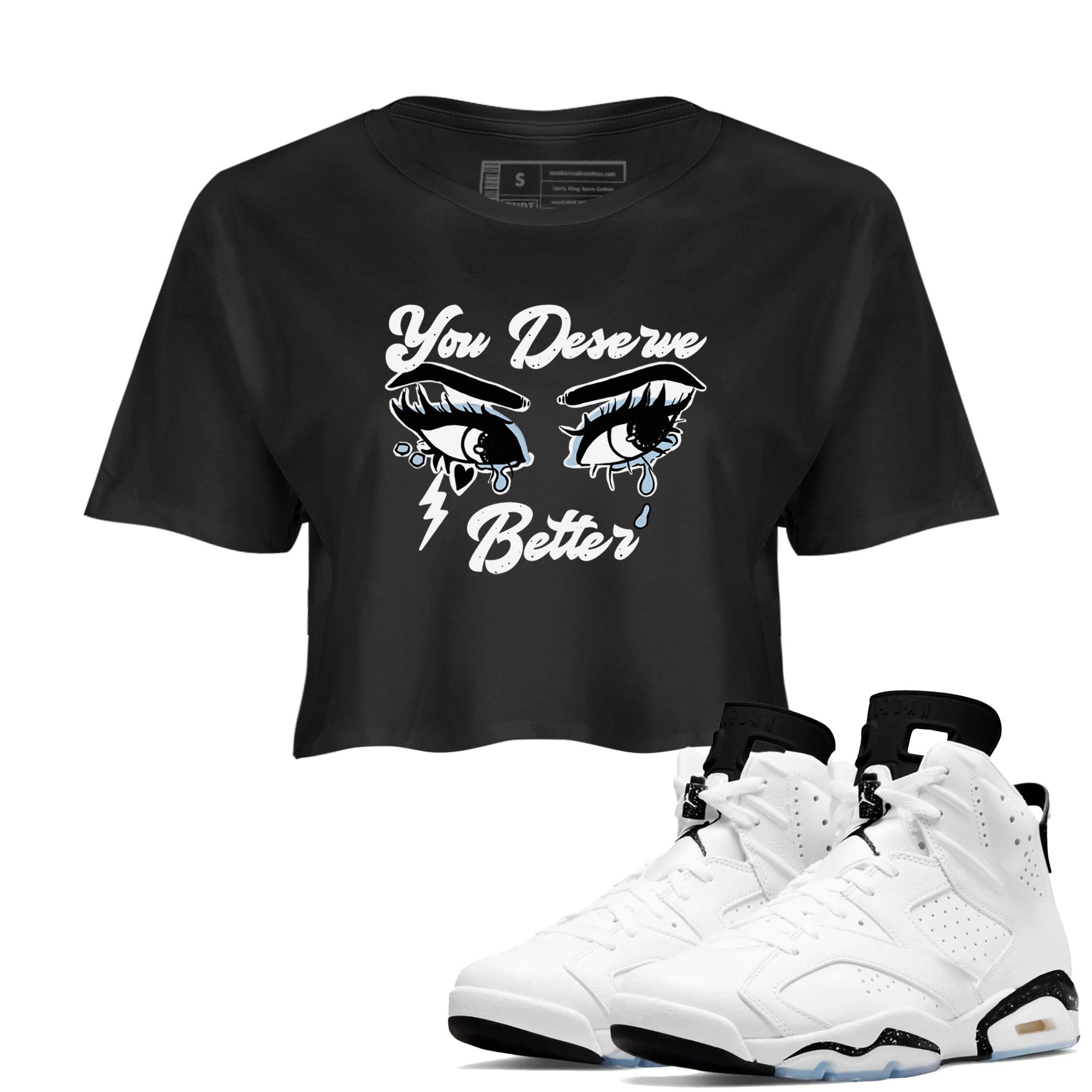6s White Black shirt to match jordans You Deserve Better sneaker tees Air Jordan 6 White Black Drip Gear Zone Black 1 crop length shirt