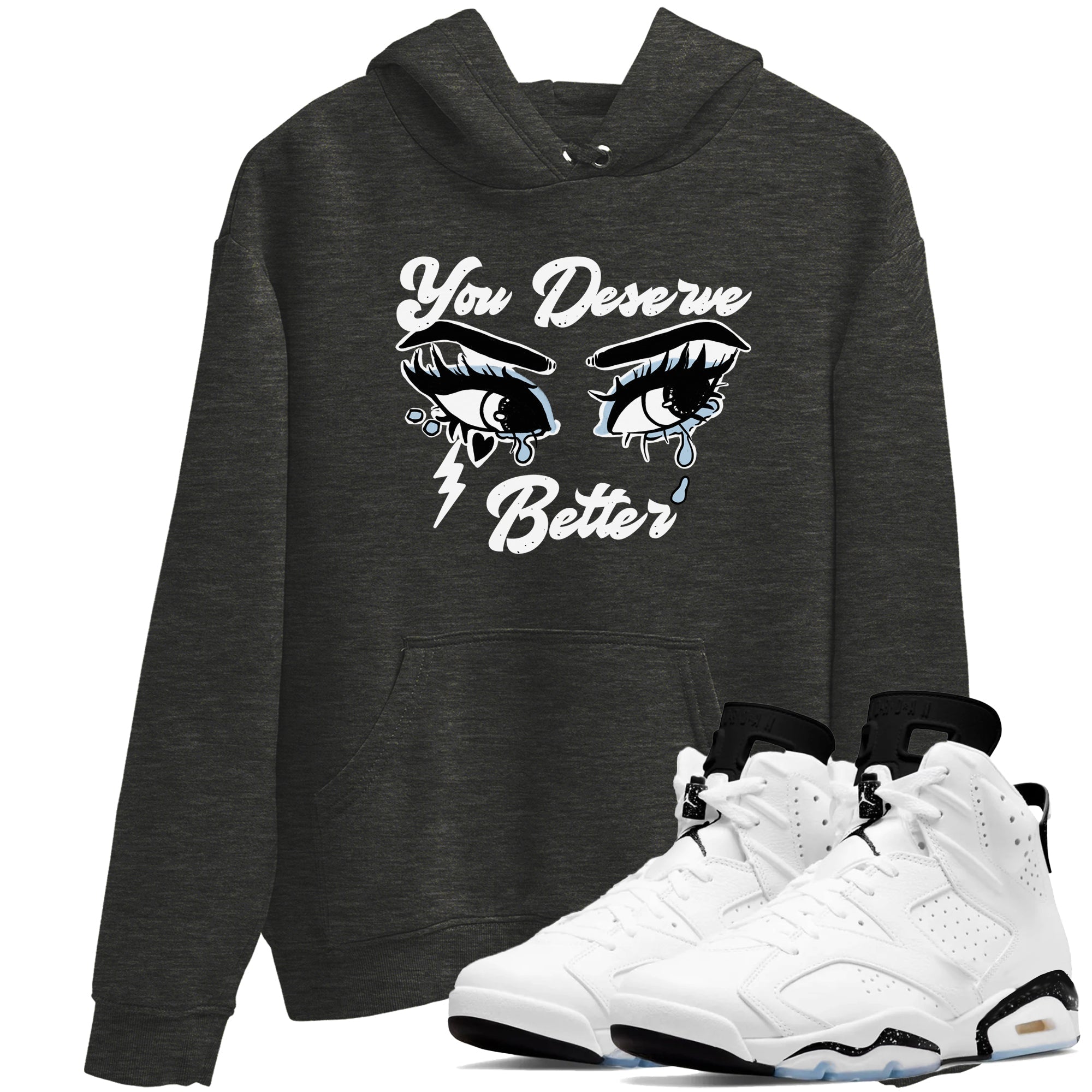 6s White Black shirt to match jordans You Deserve Better sneaker tees Air Jordan 6 White Black Drip Gear Zone unisex cotton Charcoal Heather 1 crew neck shirt