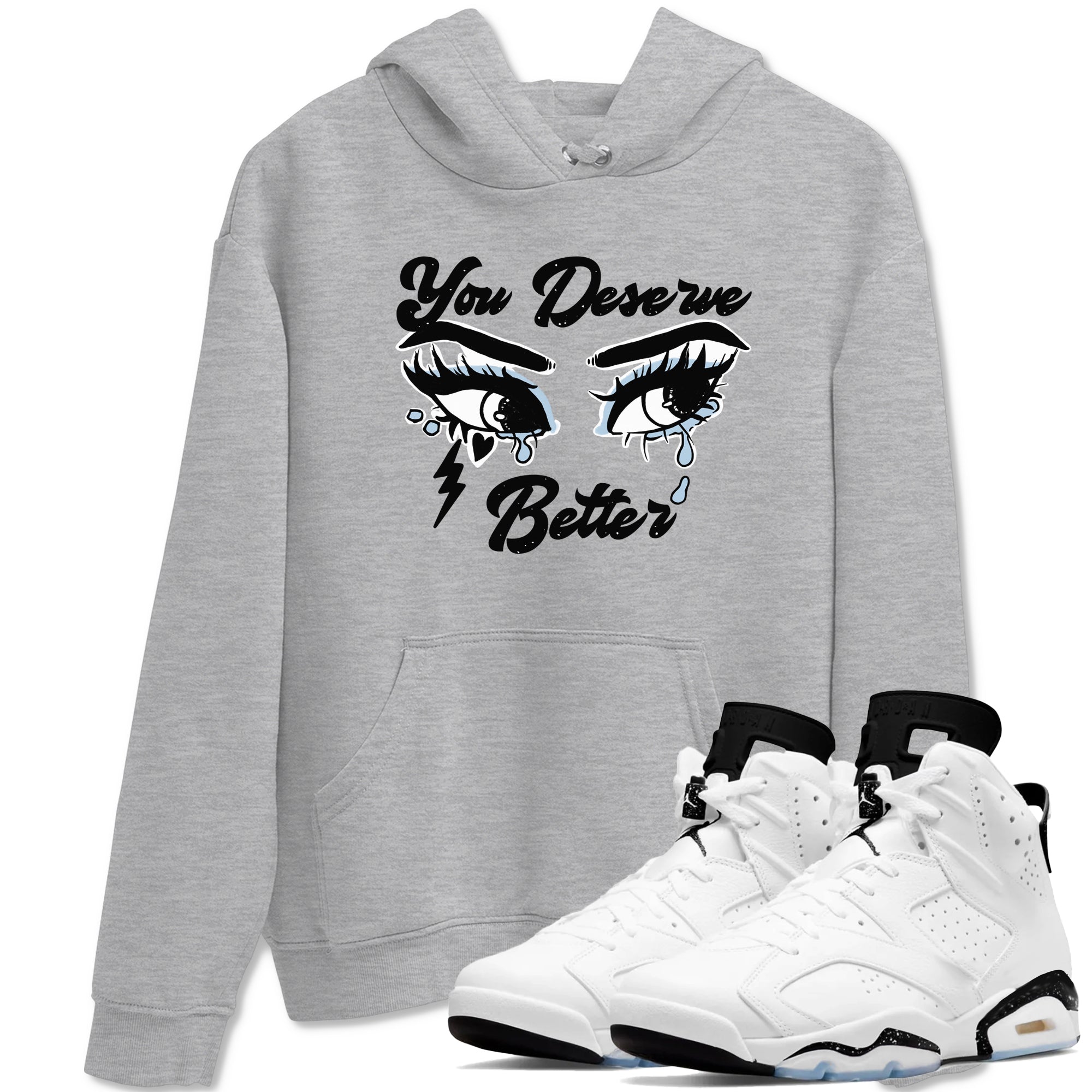 6s White Black shirt to match jordans You Deserve Better sneaker tees Air Jordan 6 White Black Drip Gear Zone unisex cotton Heather Grey 1 crew neck shirt