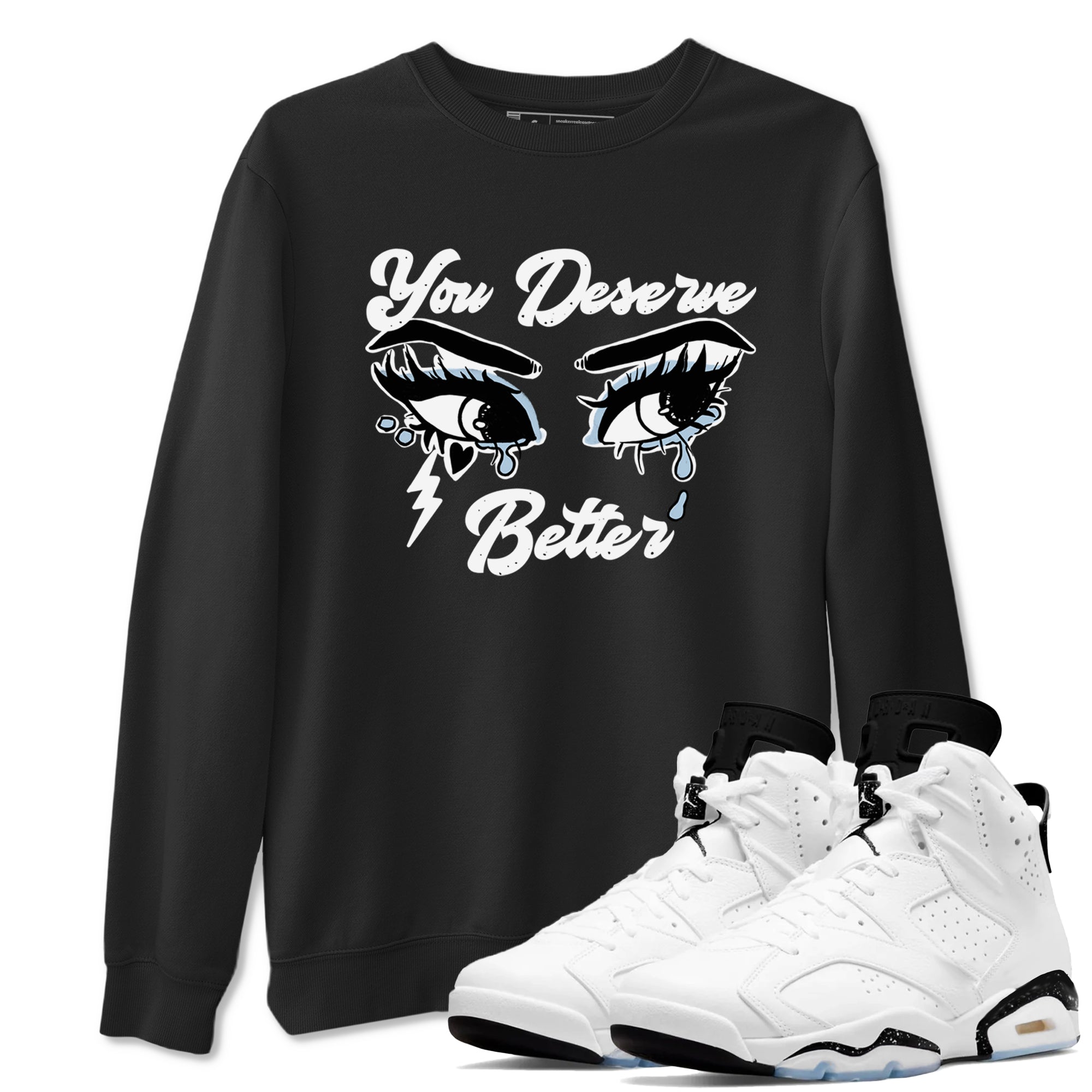 6s White Black shirt to match jordans You Deserve Better sneaker tees Air Jordan 6 White Black Drip Gear Zone unisex cotton Black 1 crew neck shirt