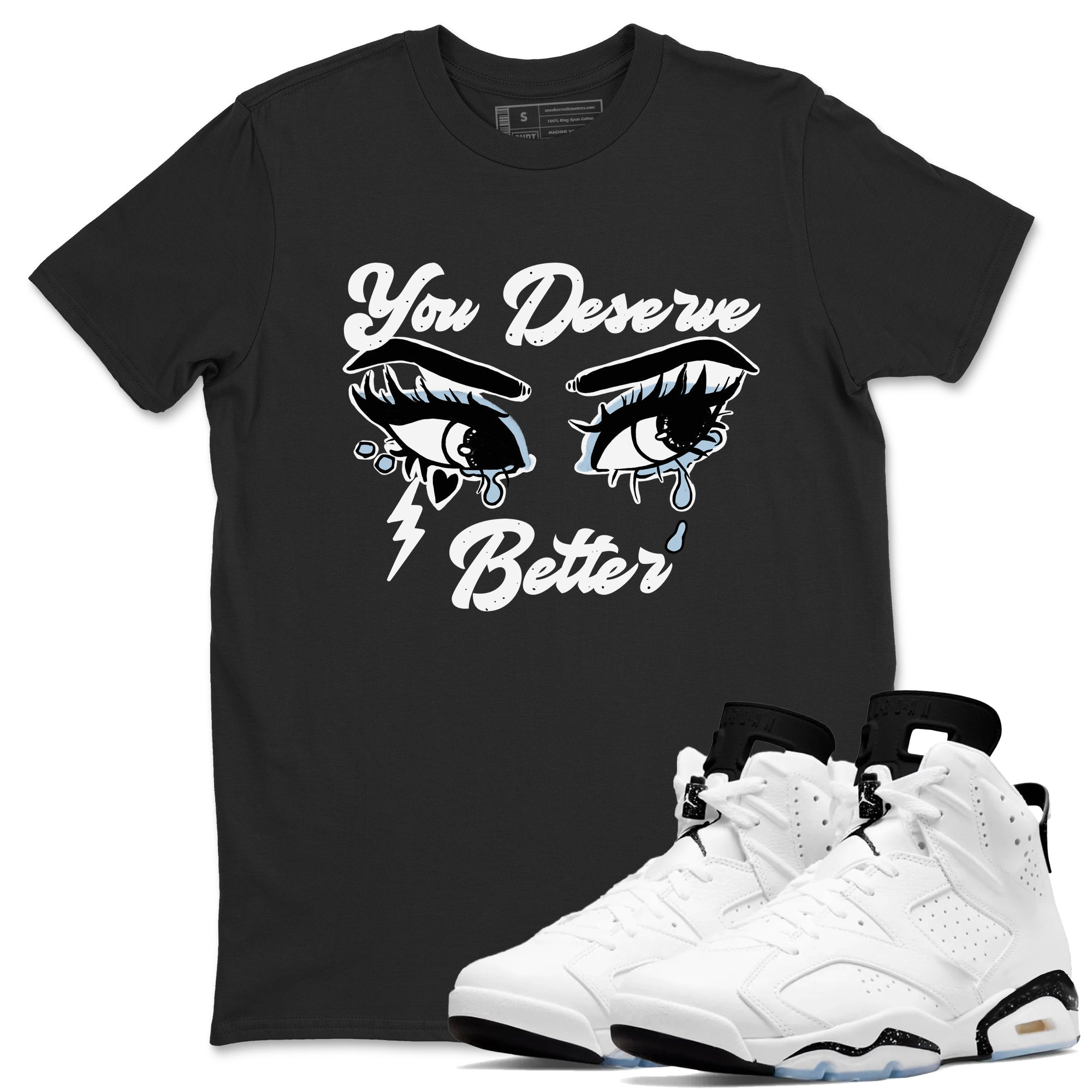 6s White Black shirt to match jordans You Deserve Better sneaker tees Air Jordan 6 White Black Drip Gear Zone unisex cotton Black 1 crew neck shirt