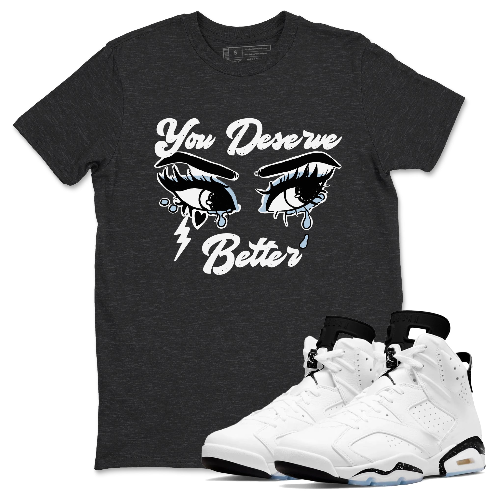 6s White Black shirt to match jordans You Deserve Better sneaker tees Air Jordan 6 White Black Drip Gear Zone unisex cotton Charcoal Heather 1 crew neck shirt