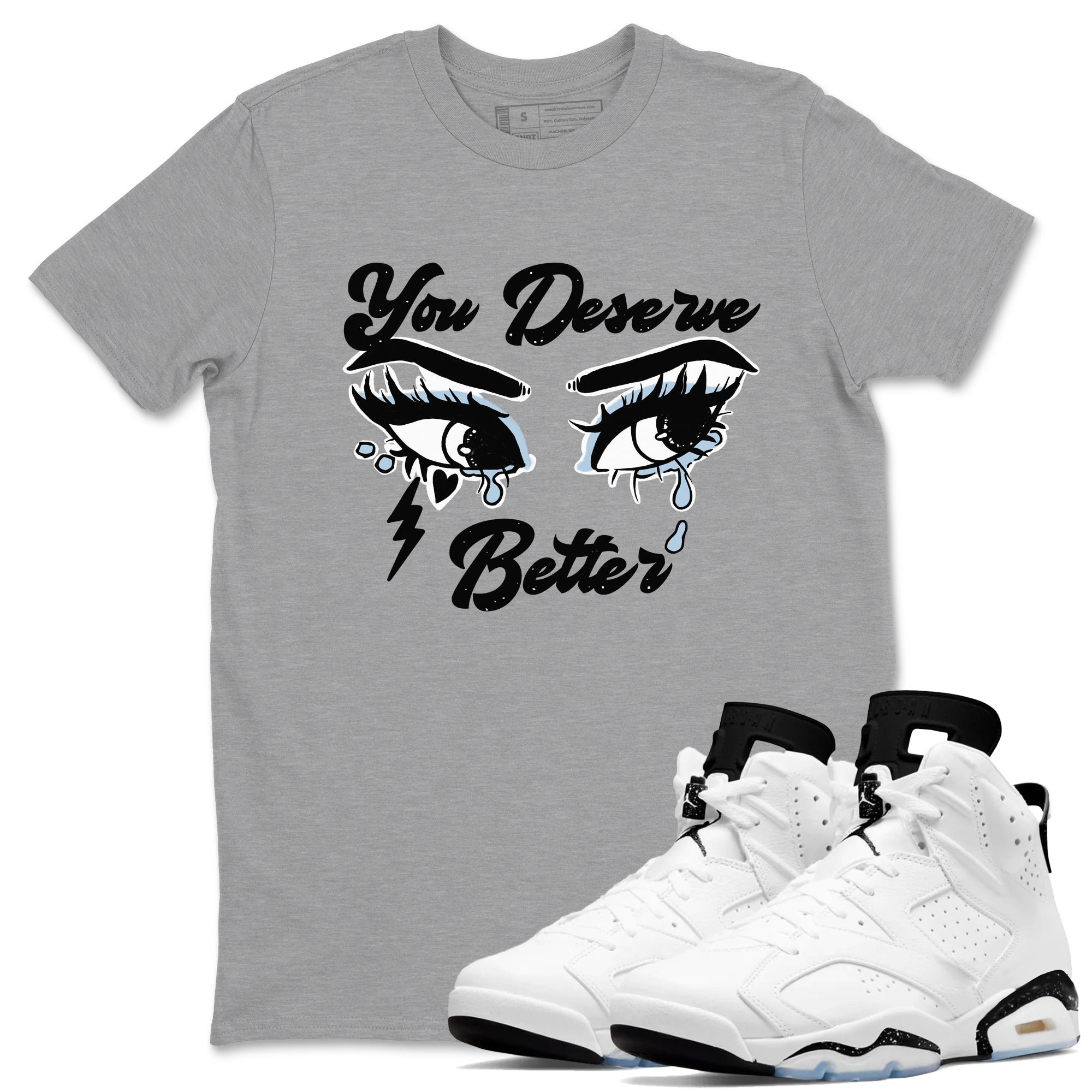 6s White Black shirt to match jordans You Deserve Better sneaker tees Air Jordan 6 White Black Drip Gear Zone unisex cotton Heather Grey 1 crew neck shirt
