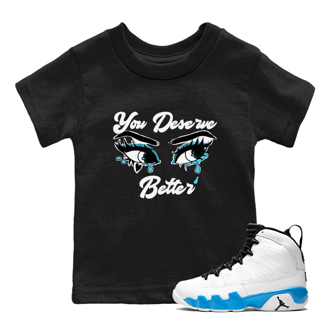 AJ9 Powder Blue shirt to match jordans You Deserve Better sneaker tees Air Jordan 9 Powder Blue Drip Gear Zone baby toddler Black 1 cotton Shirt