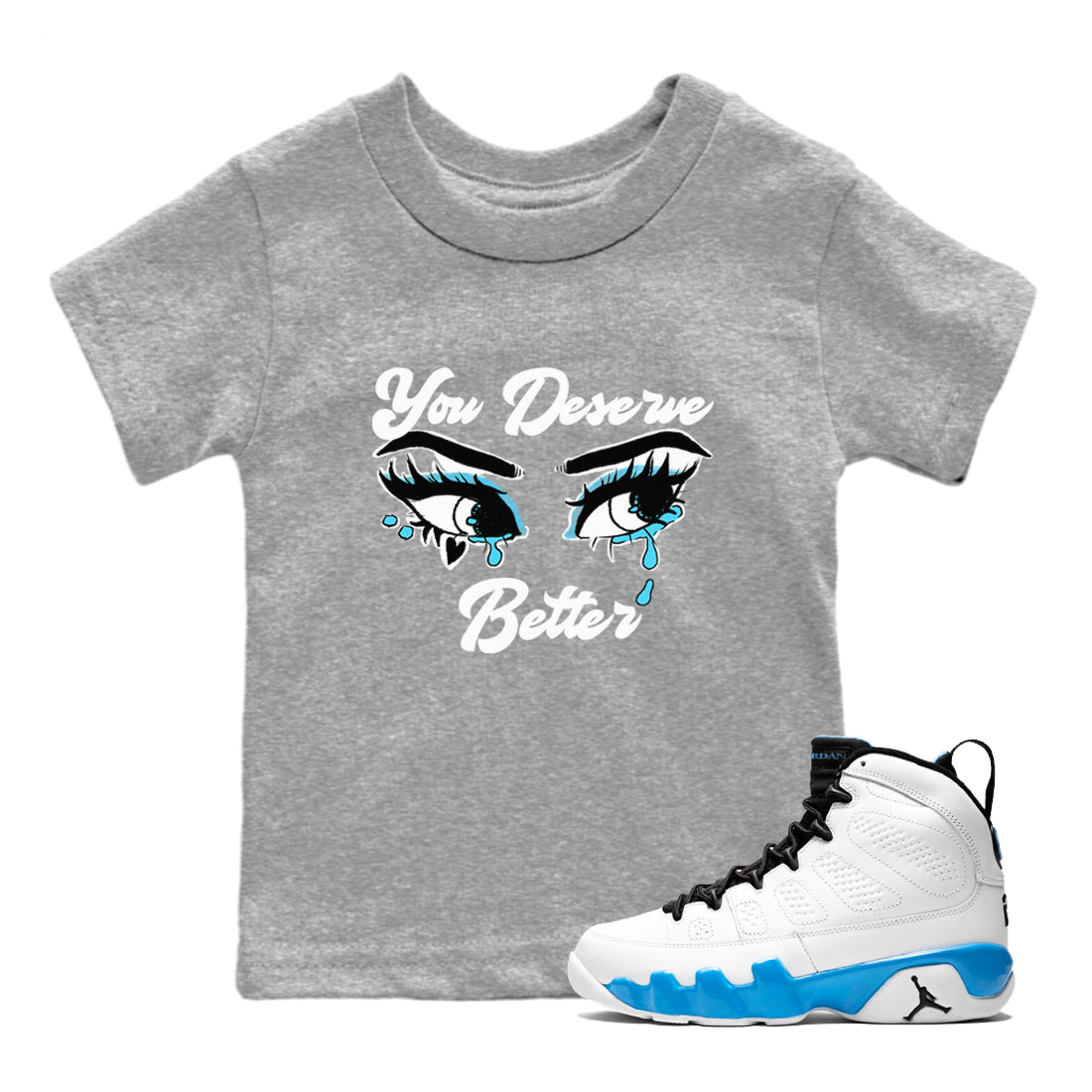 AJ9 Powder Blue shirt to match jordans You Deserve Better sneaker tees Air Jordan 9 Powder Blue Drip Gear Zone baby toddler Heather Grey 1 cotton Shirt