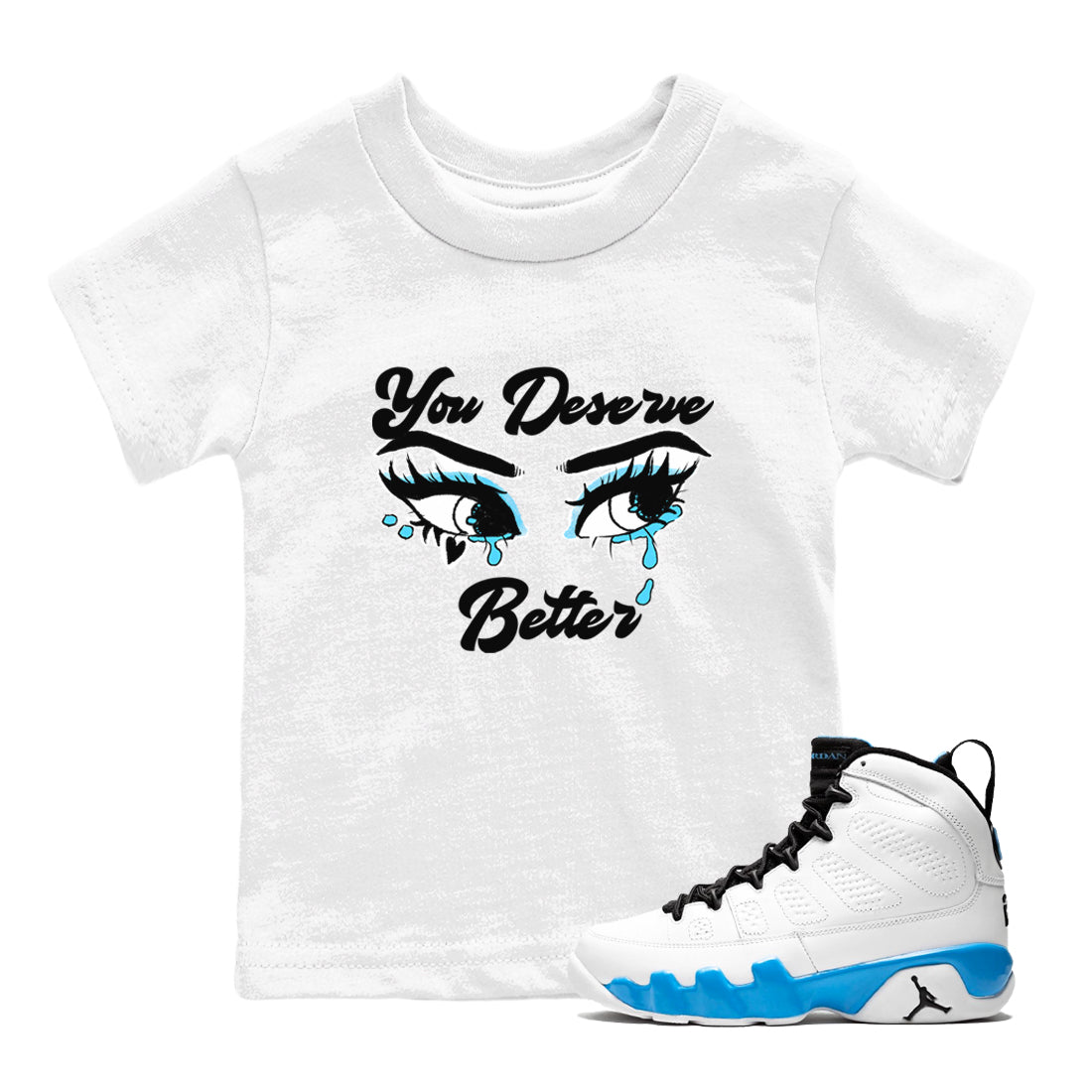AJ9 Powder Blue shirt to match jordans You Deserve Better sneaker tees Air Jordan 9 Powder Blue Drip Gear Zone baby toddler White 1 cotton Shirt
