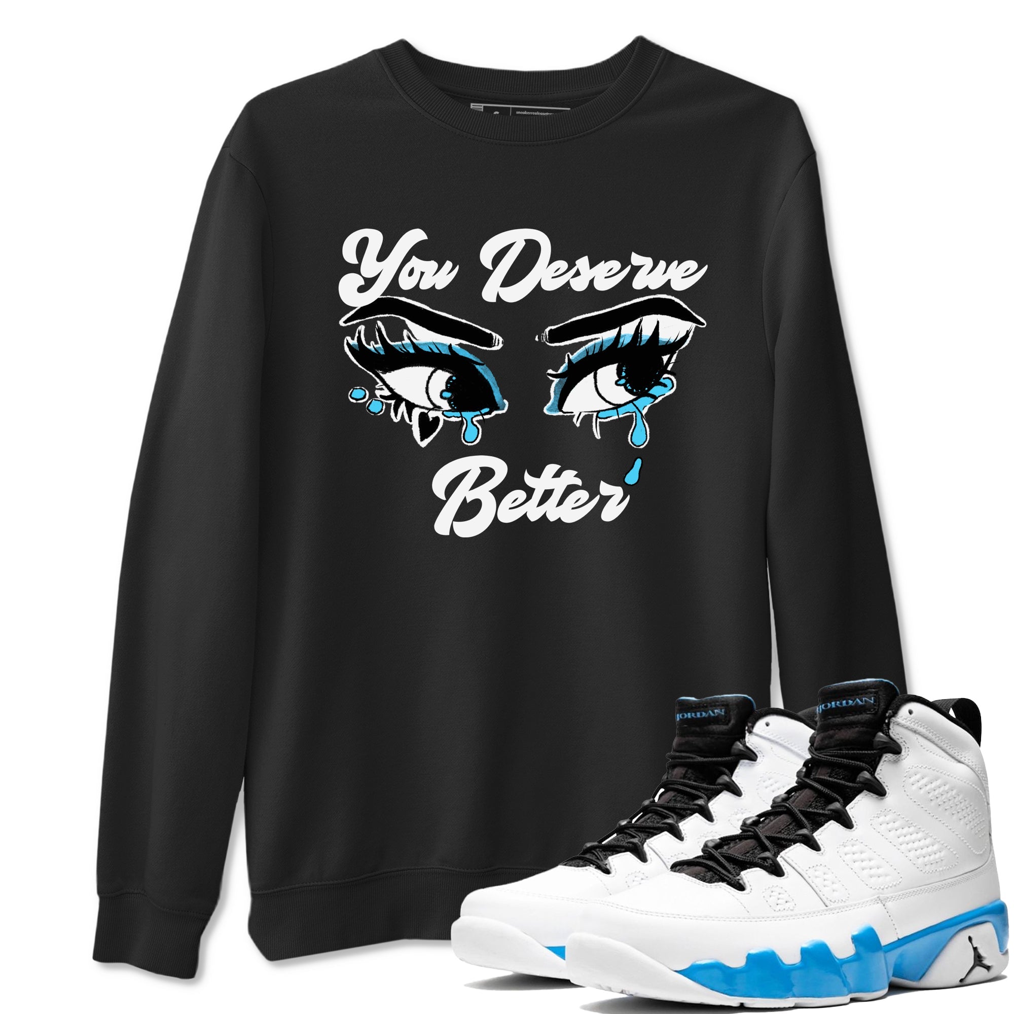 AJ9 Powder Blue shirt to match jordans You Deserve Better sneaker tees Air Jordan 9 Powder Blue Drip Gear Zone unisex cotton Black 1 crew neck shirt