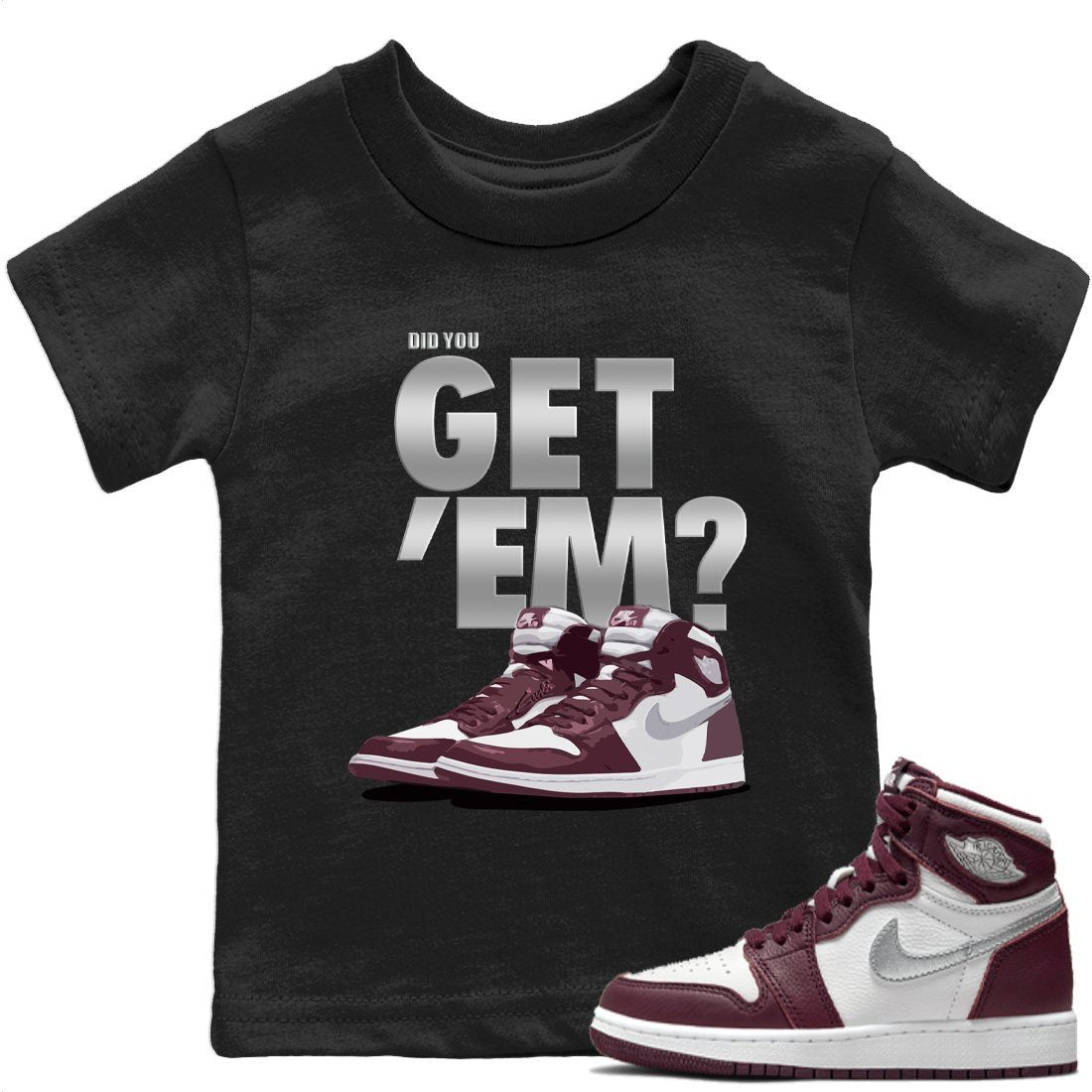 Jordan 1 Bordeaux Sneaker Matching T-Shirt Did You Get Em SNRT Sneaker Tees Jordan 1 Bordeaux Drip Gear Zone Kids Shirts