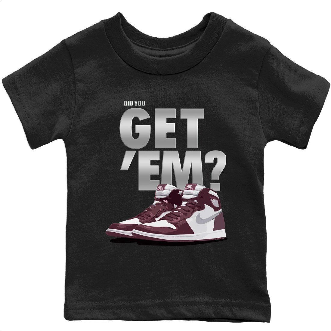 Jordan 1 Bordeaux Sneaker Matching T-Shirt Did You Get Em SNRT Sneaker Tees Jordan 1 Bordeaux Drip Gear Zone Kids Shirts