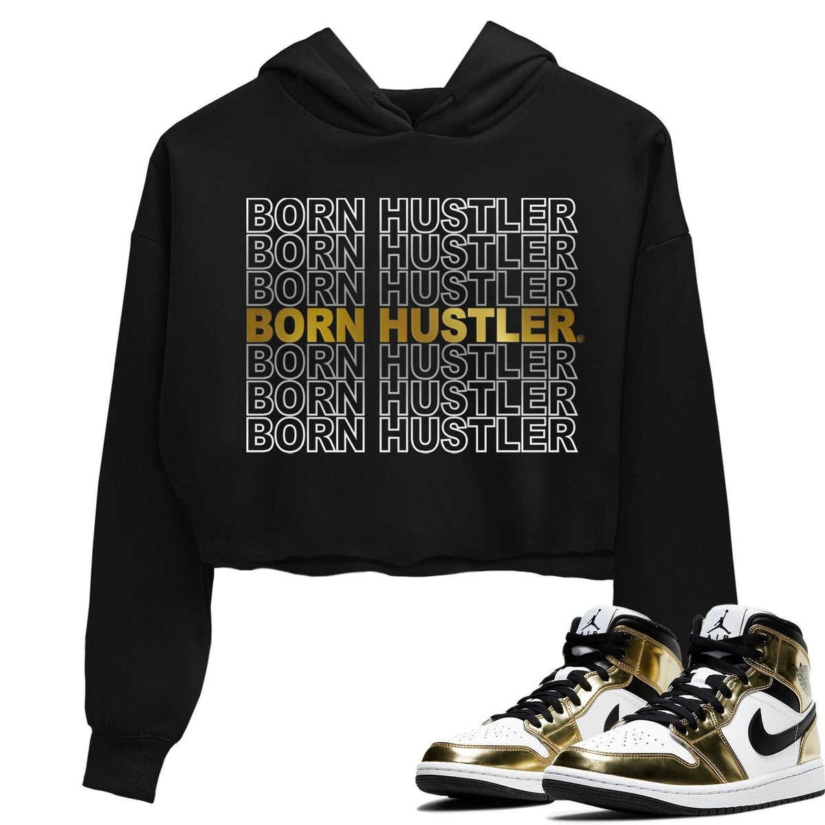 Jordan 1 Metallic Gold Sneaker Matching T-Shirt Born Hustler Sneaker Tees Jordan 1 Metallic Gold Sneaker Release Tees Women's Shirts