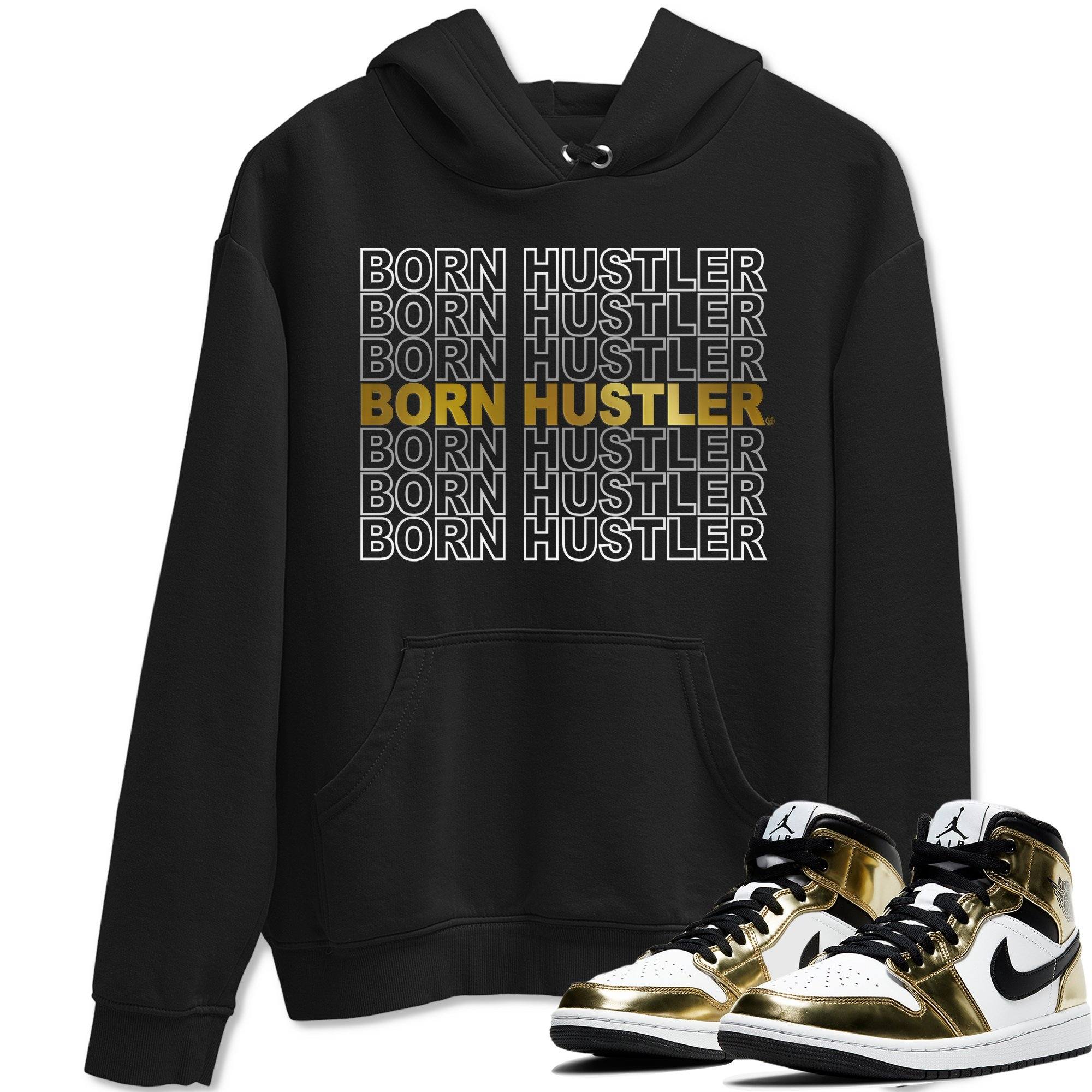 Jordan 1 Metallic Gold Shirt To Match Jordans Born Hustler Sneaker Tees Jordan 1 Metallic Gold Drip Gear Zone Sneaker Matching Clothing Unisex Shirts