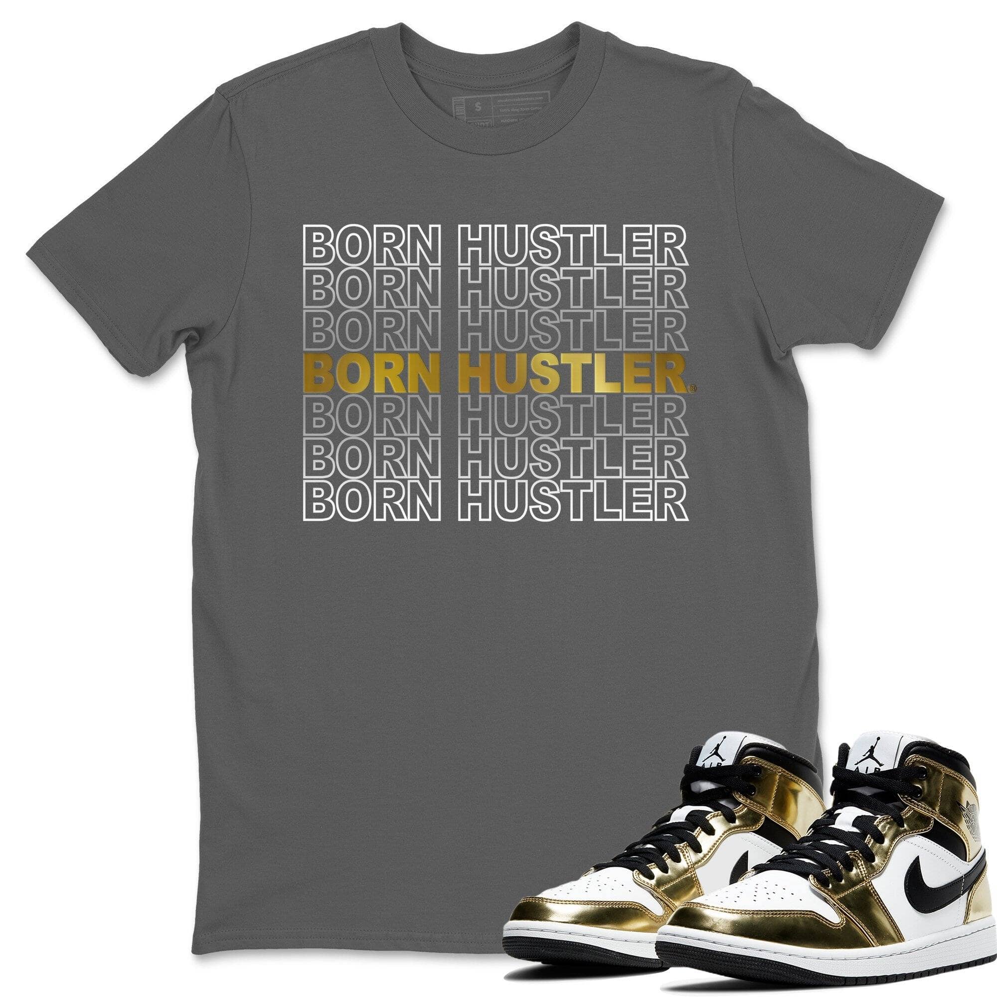 Jordan 1 Metallic Gold Shirt To Match Jordans Born Hustler Sneaker Tees Jordan 1 Metallic Gold Drip Gear Zone Sneaker Matching Clothing Unisex Shirts